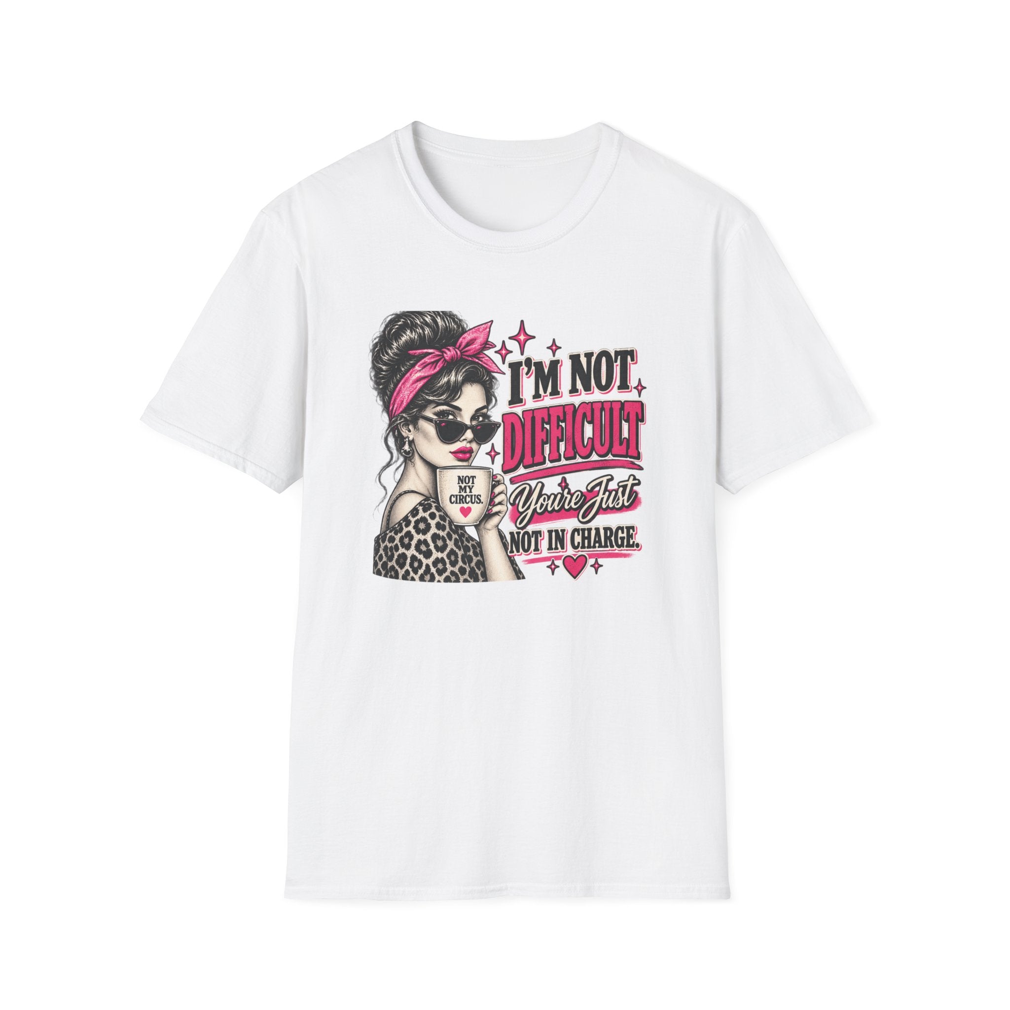 “I’m Not Difficult, You’re Just Not In Charge” Feminist Coffee Tee | Not My Circus Sarcastic Graphic T-Shirt