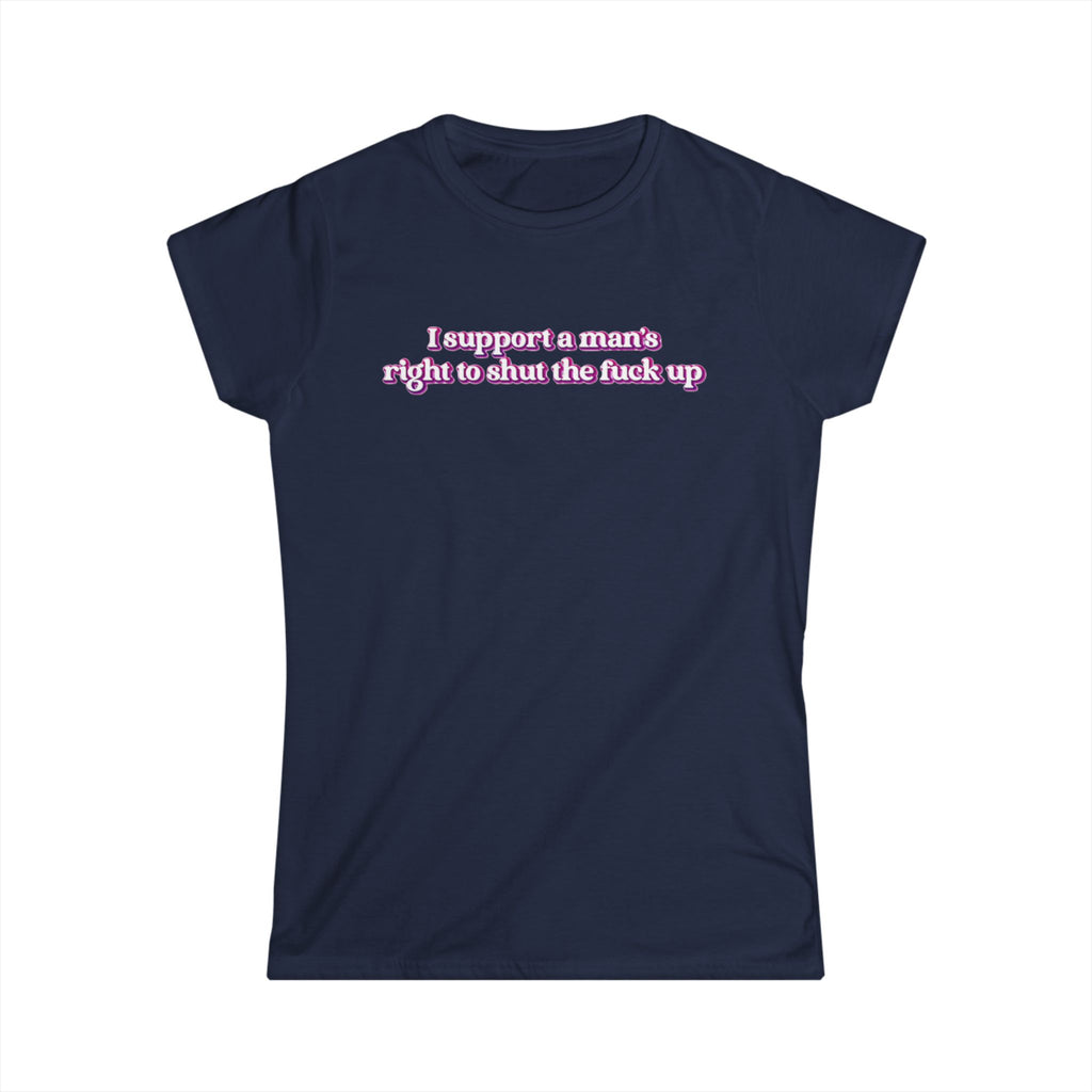 Women’s navy feminist t shirt with pink and white bubble text  “I support a man’s right to shut the fuck up”