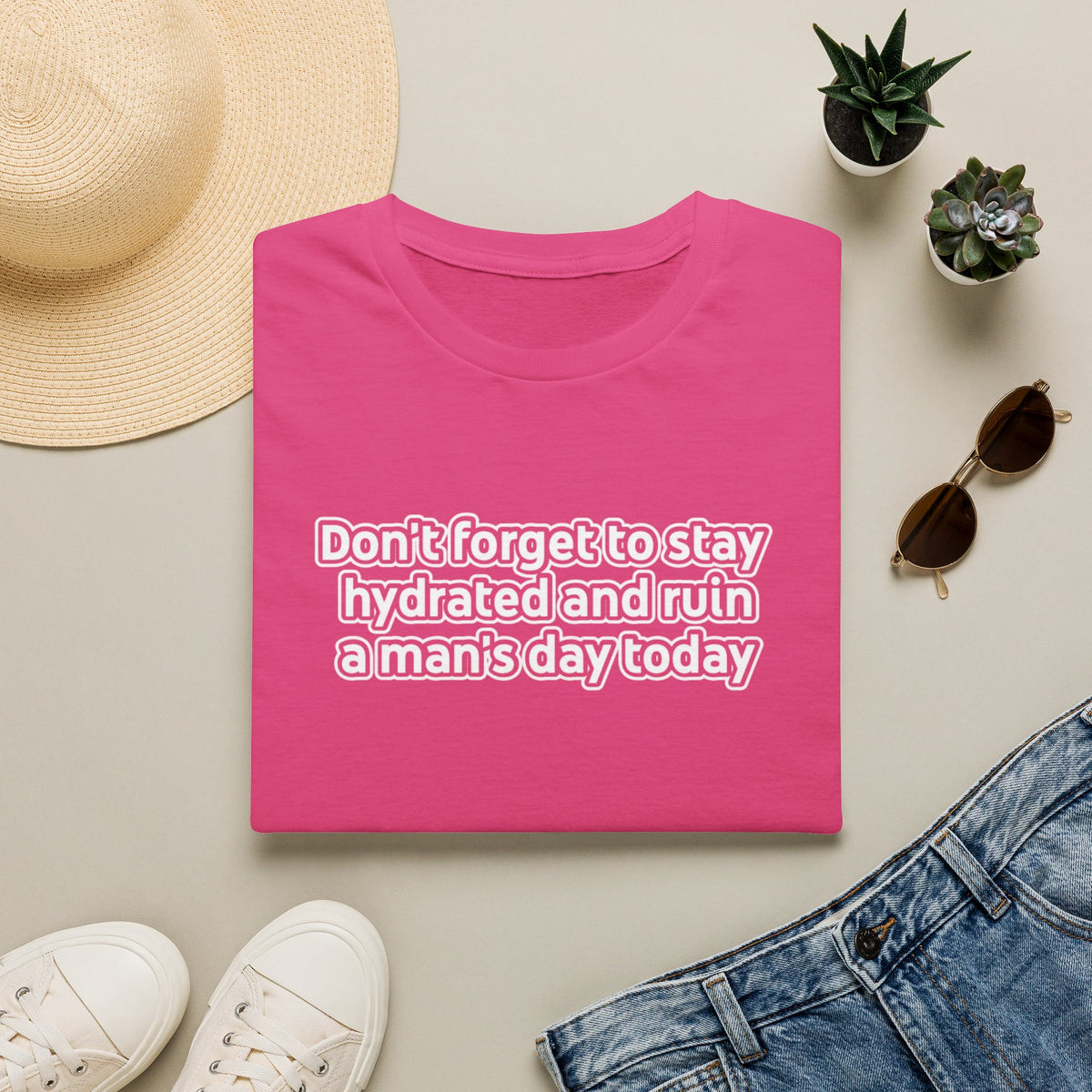 Funny Feminist Tee — “Don’t Forget to Stay Hydrated and Ruin a Man’s Day Today”