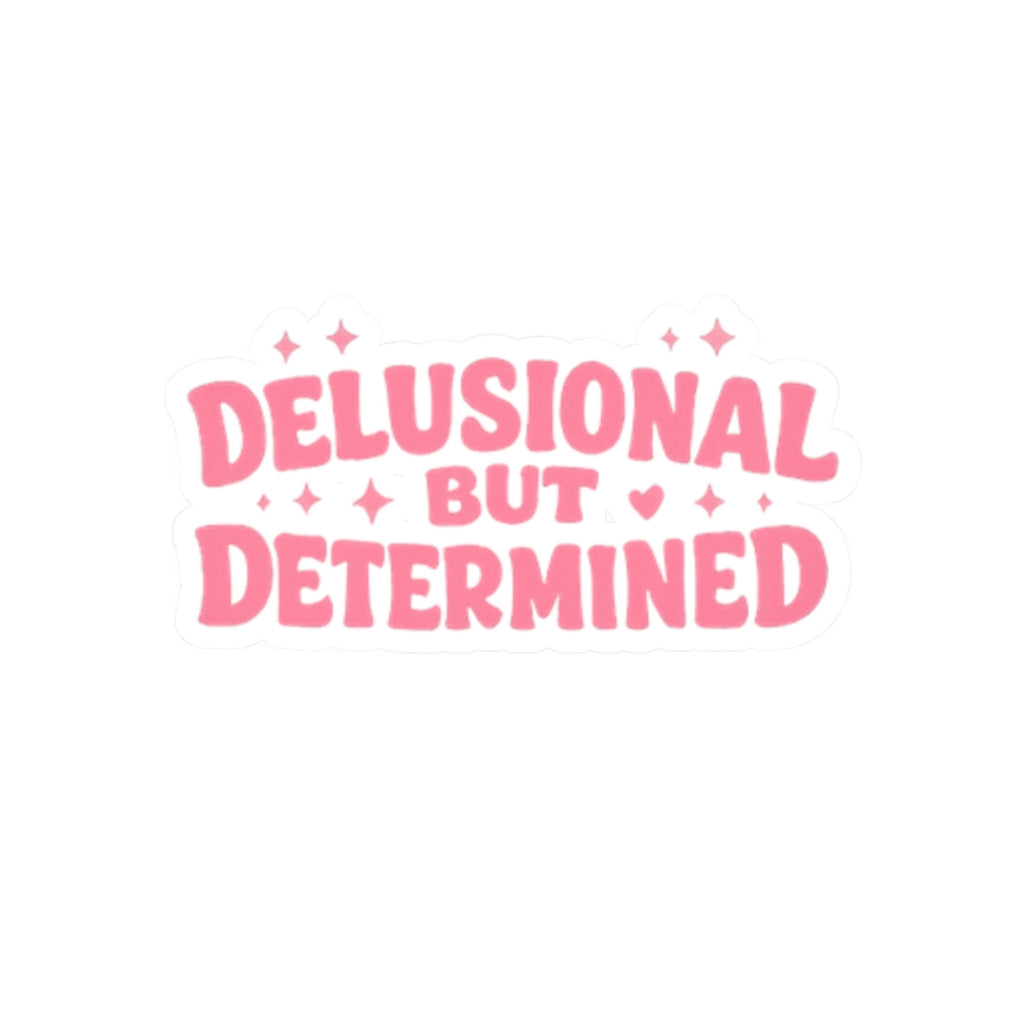 Delusional But Determined Kiss-Cut Sticker — Pink Motivational Laptop Decal