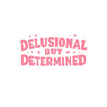 Delusional But Determined Kiss-Cut Sticker — Pink Motivational Laptop Decal