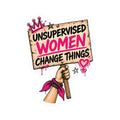 Kiss-Cut Sticker — "Unsupervised Women Change Things" Feminist Protest Decal
