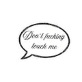 Sticker Speech bubble with text 'Don't fucking touch me' on a white background