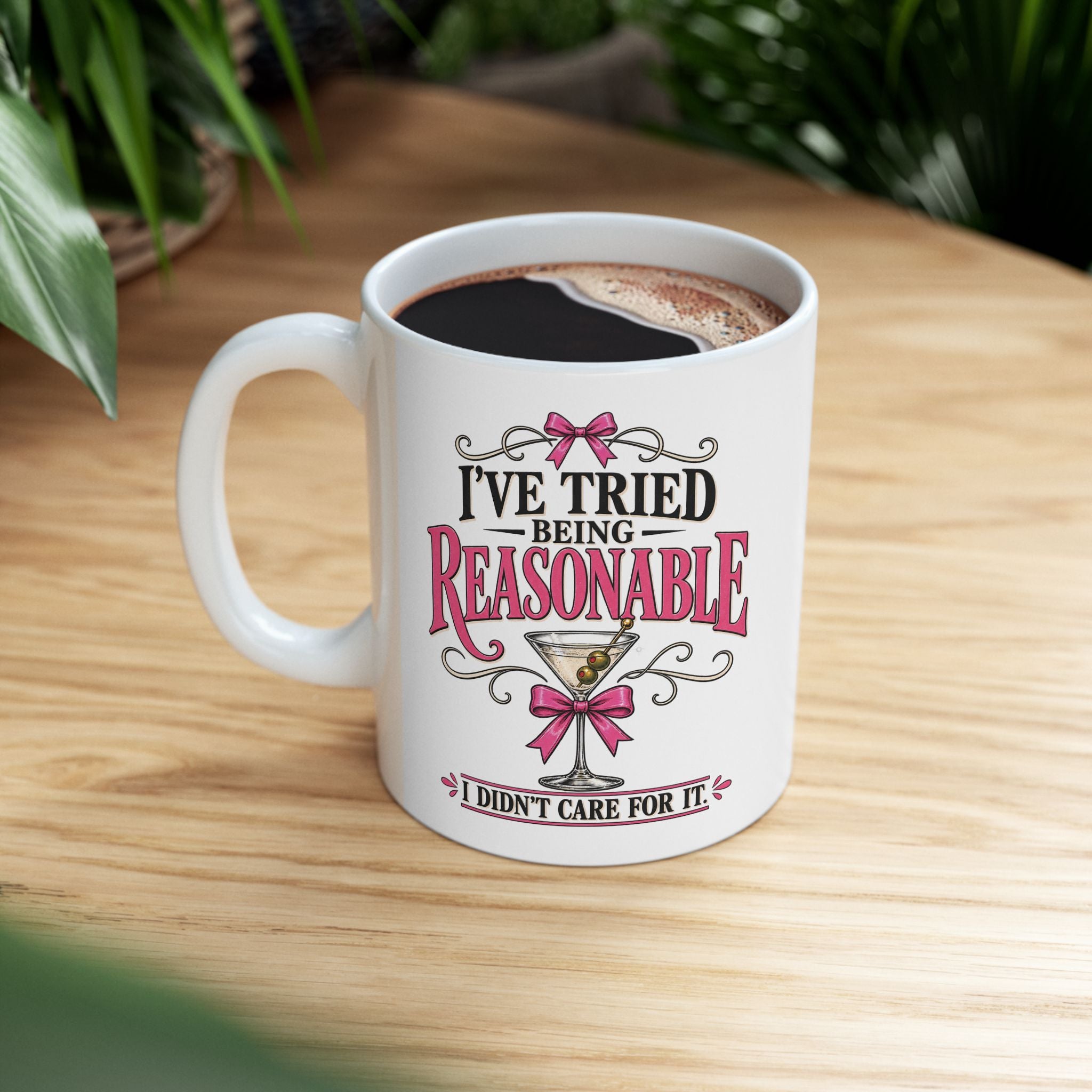 “I’ve Tried Being Reasonable” Funny Martini Mug | Sarcastic Feminist Coffee Cup