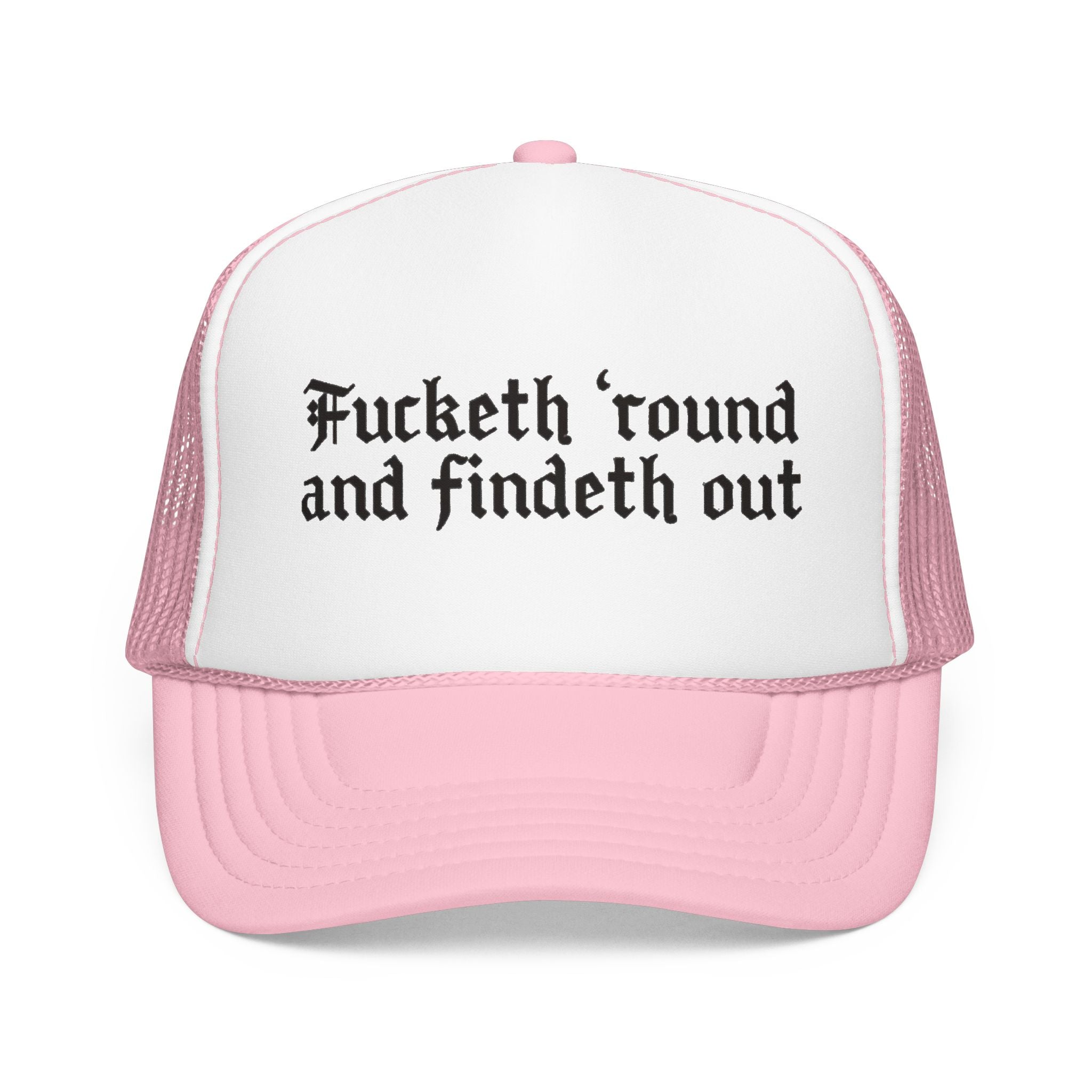 Fucketh Round and Findeth Out Trucker Hat | Funny Sarcastic Snapback | Bold Statement Hat | Funny Gift for Women