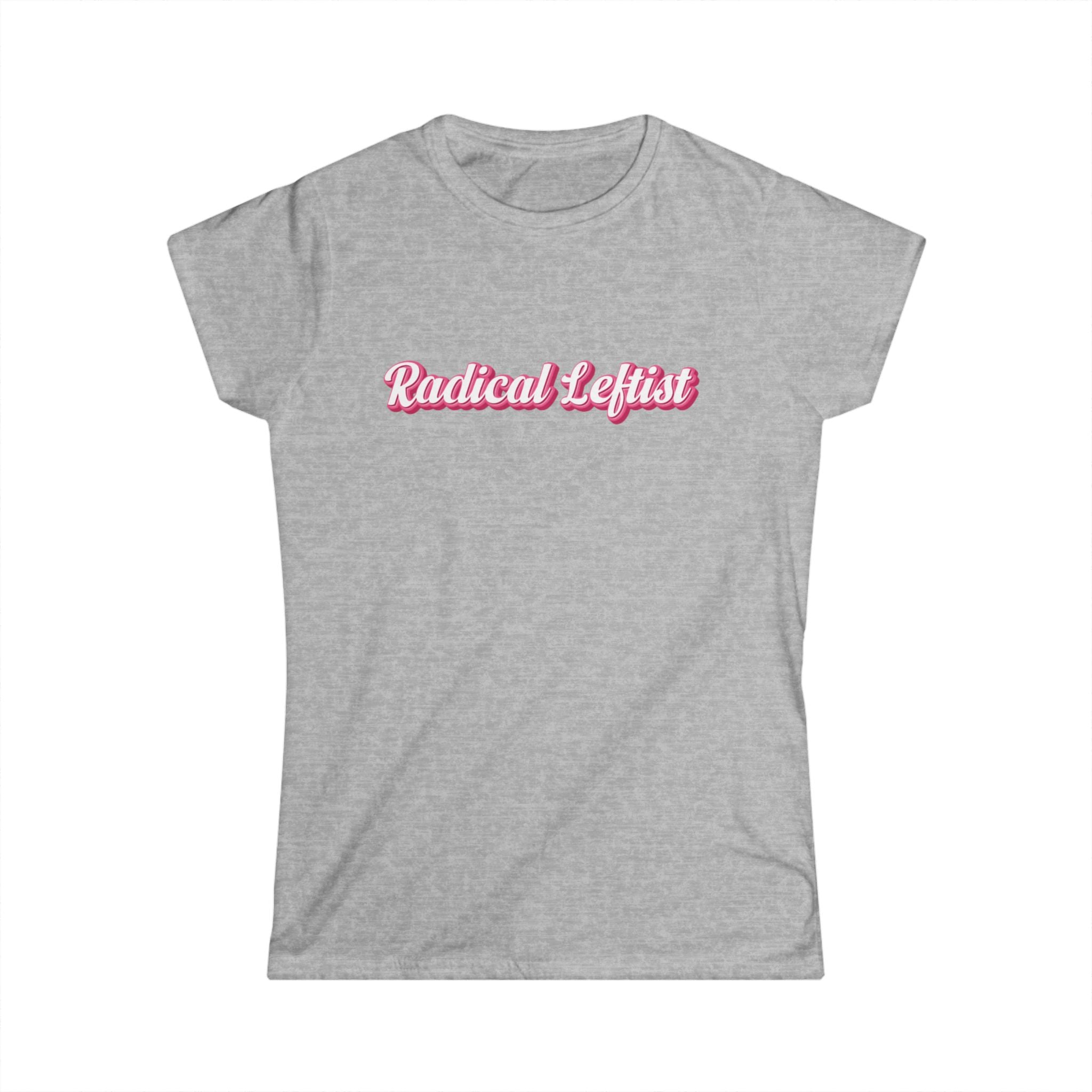 Women’s gray political t shirt with the words “radical leftist” in pink and white script
