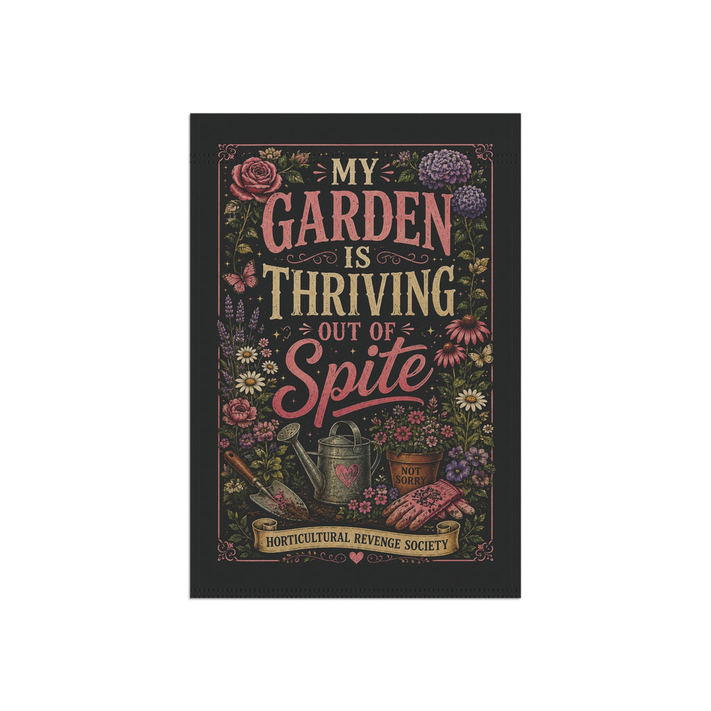 My Garden Is Thriving Out of Spite Garden Flag