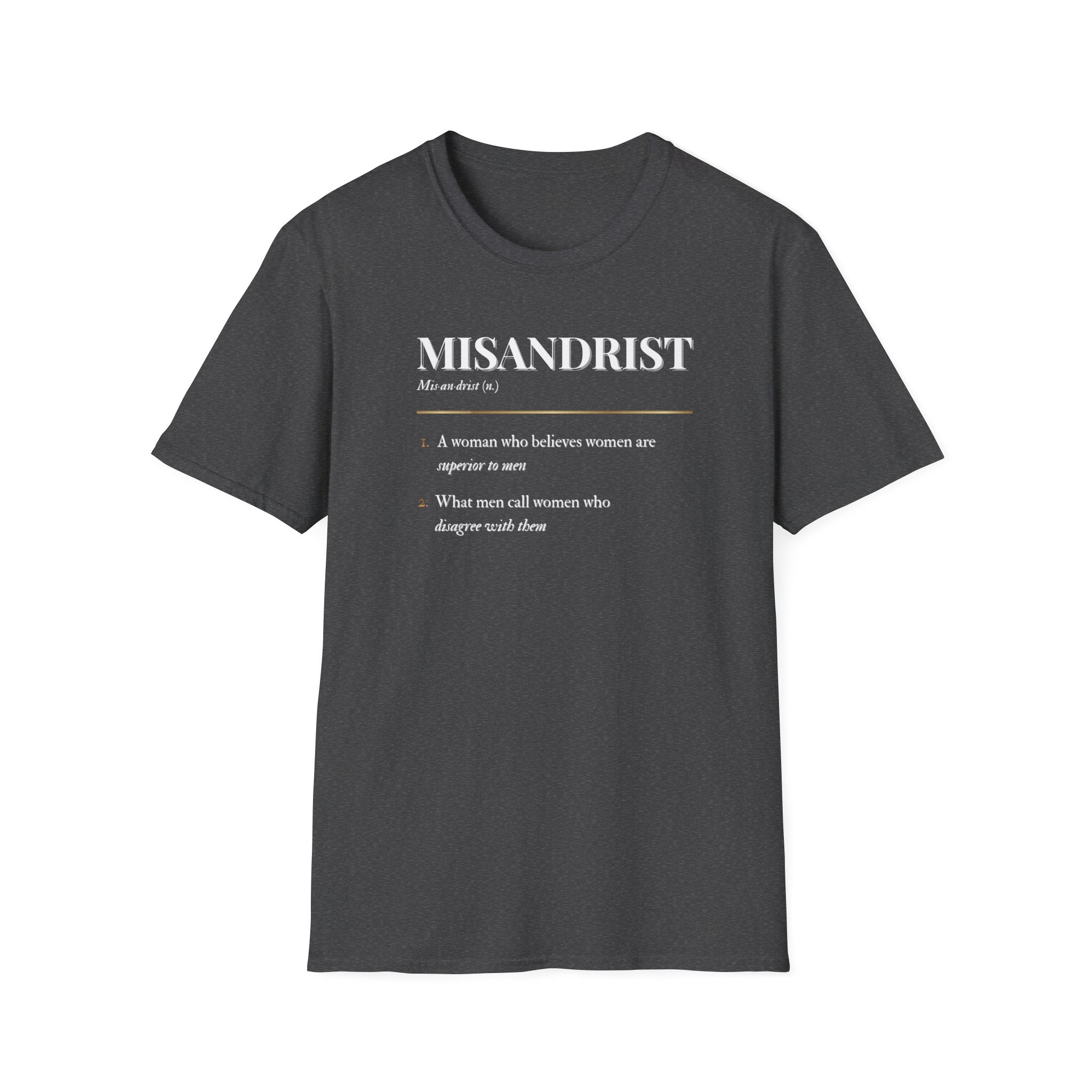 Dark gray Misandrist definition t-shirt with gold and white dictionary-style text reading ‘A woman who believes women are superior to men’ and ‘What men call women who disagree with them’ — feminist statement tee by Glitter and Rage”