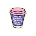 I Like My Government How I Like My Coffee Sticker – Glitter N Rage