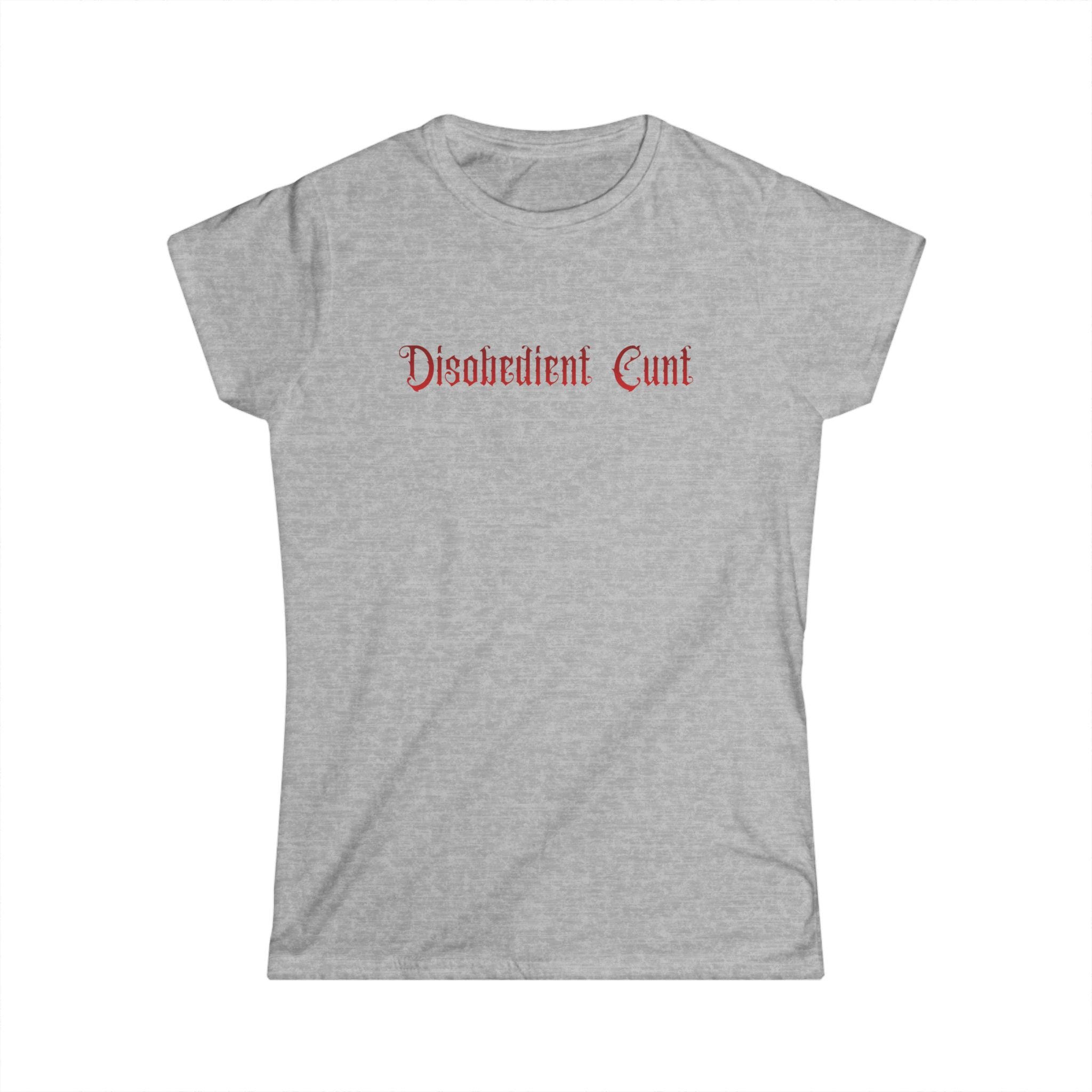 Women’s gray t-shirt with red text 'Disobedient Cunt' 