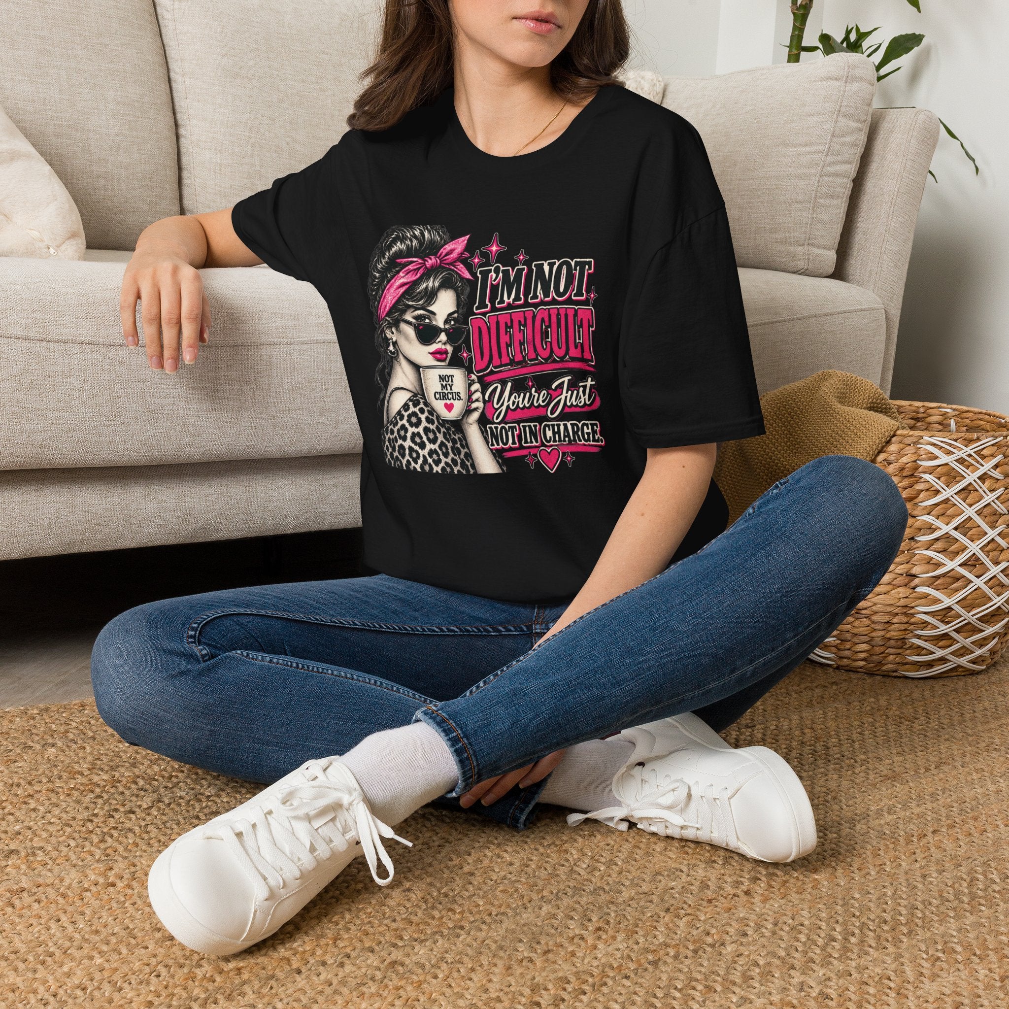“I’m Not Difficult, You’re Just Not In Charge” Feminist Coffee Tee | Not My Circus Sarcastic Graphic T-Shirt
