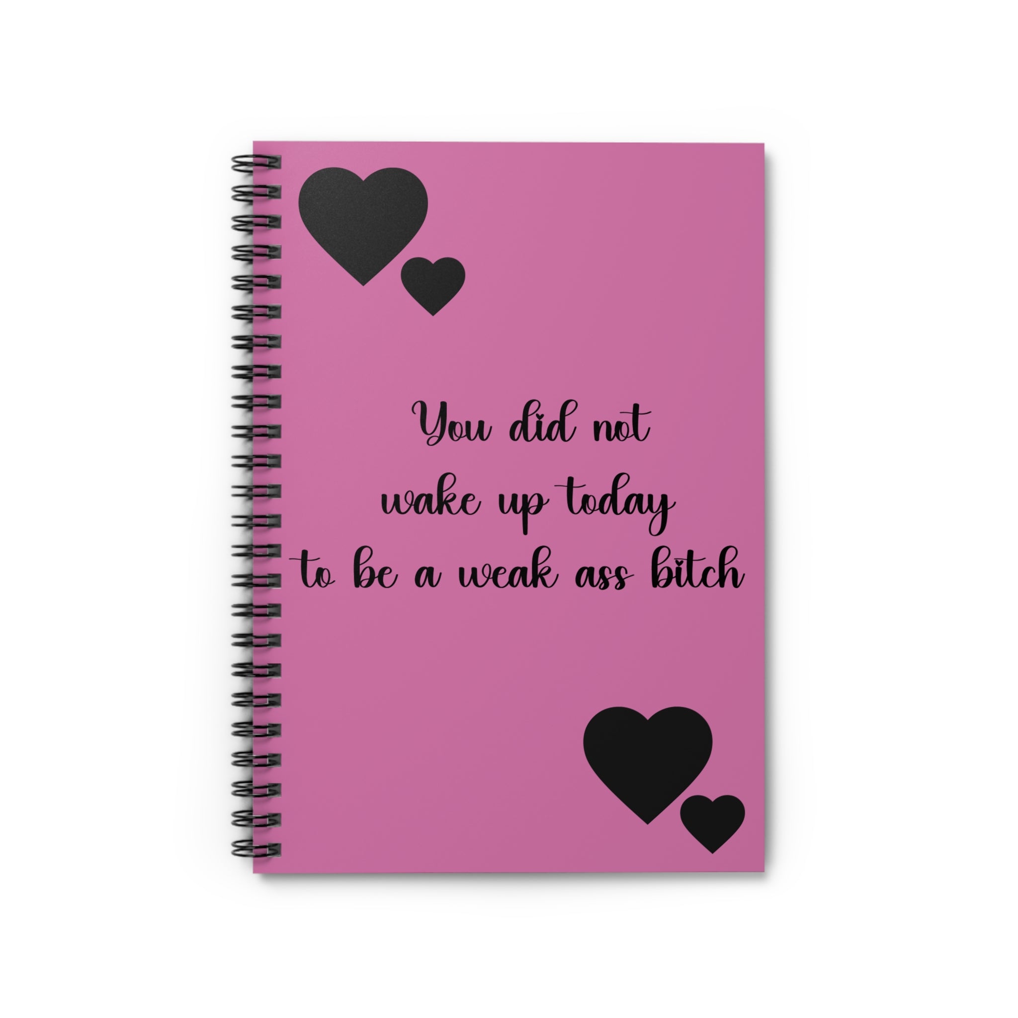 Motivational Pink Spiral Notebook/Journal — “You Did Not Wake Up Today to Be a Weak Ass Bitch”