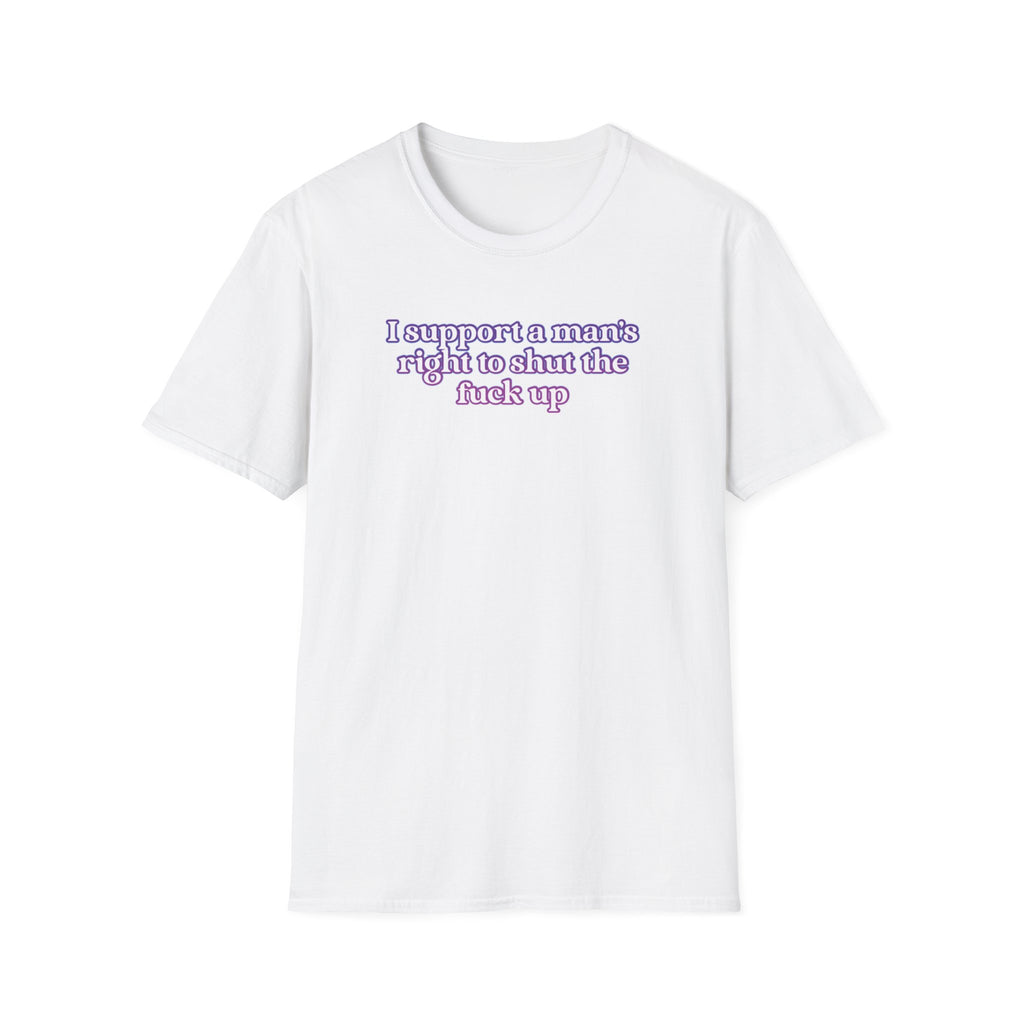 Feminist Graphic Tee — "I Support A Man's Right To Shut The F*** Up" Women's Tee