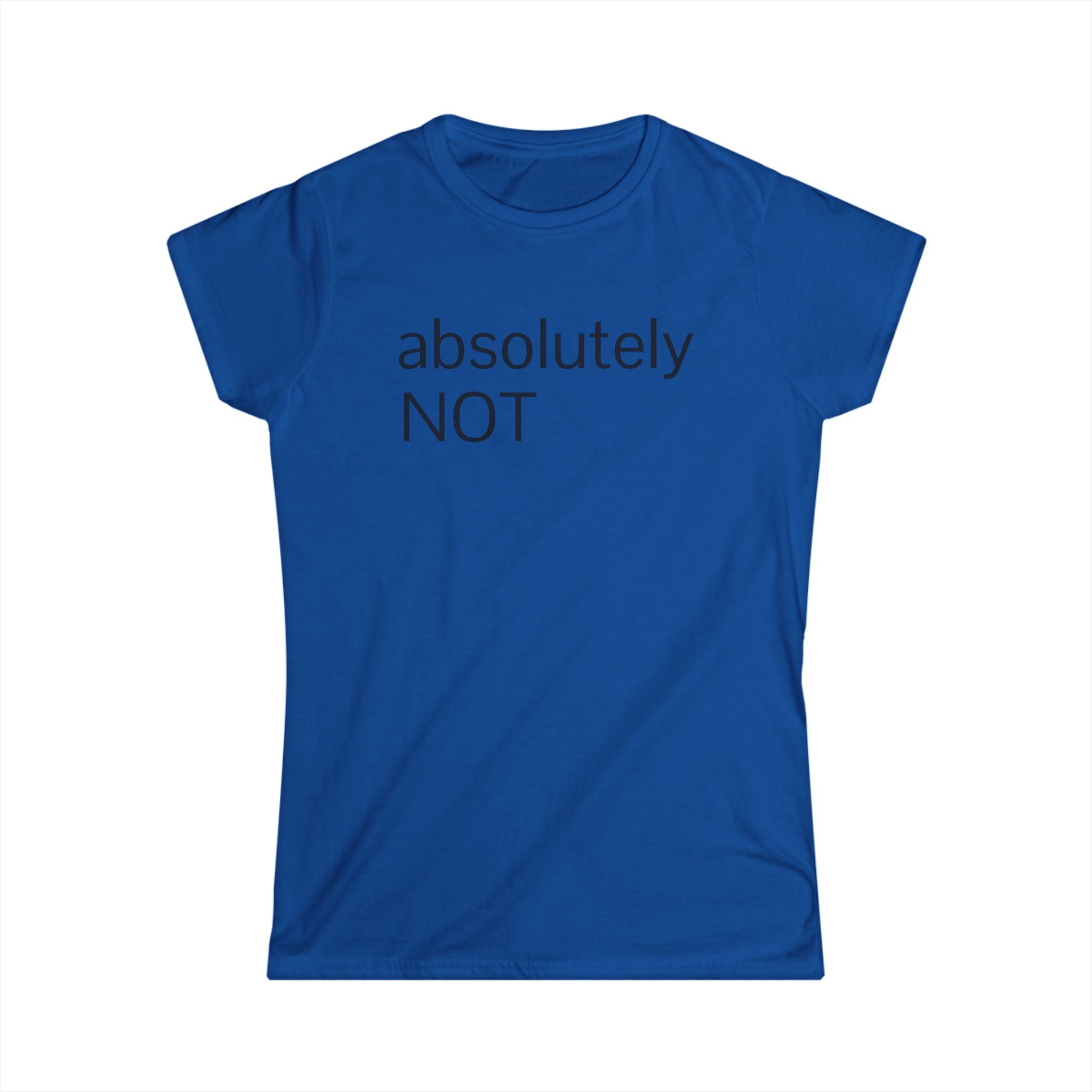 "absolutely NOT" Women's Tee — Funny Sarcastic Graphic Shirt