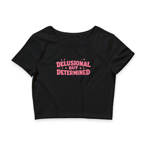 Delusional But Determined Crop Tee