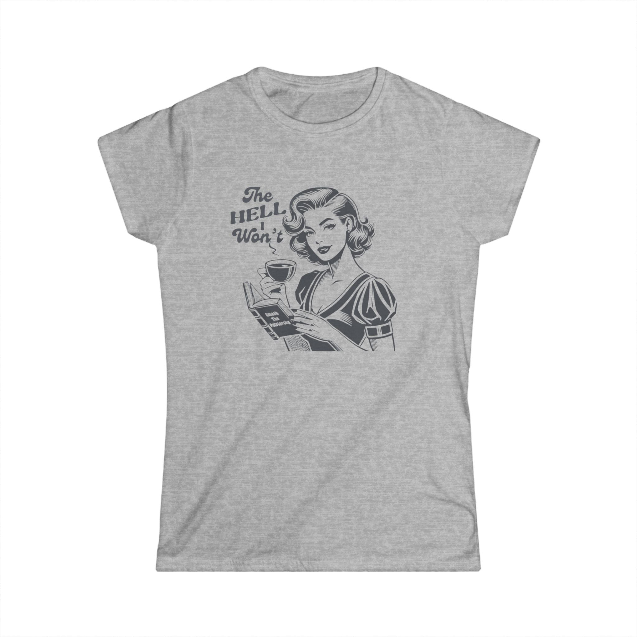 heather gray feminist graphic tee. Vintage retro illustration of a 1950s woman with coffee and a book that reads “Smash the Patriarchy.” Shirt text says “The Hell I Won’t.” Funny sarcastic women’s shirt, feminist gift, retro graphic tee, bold statement shirt for women.