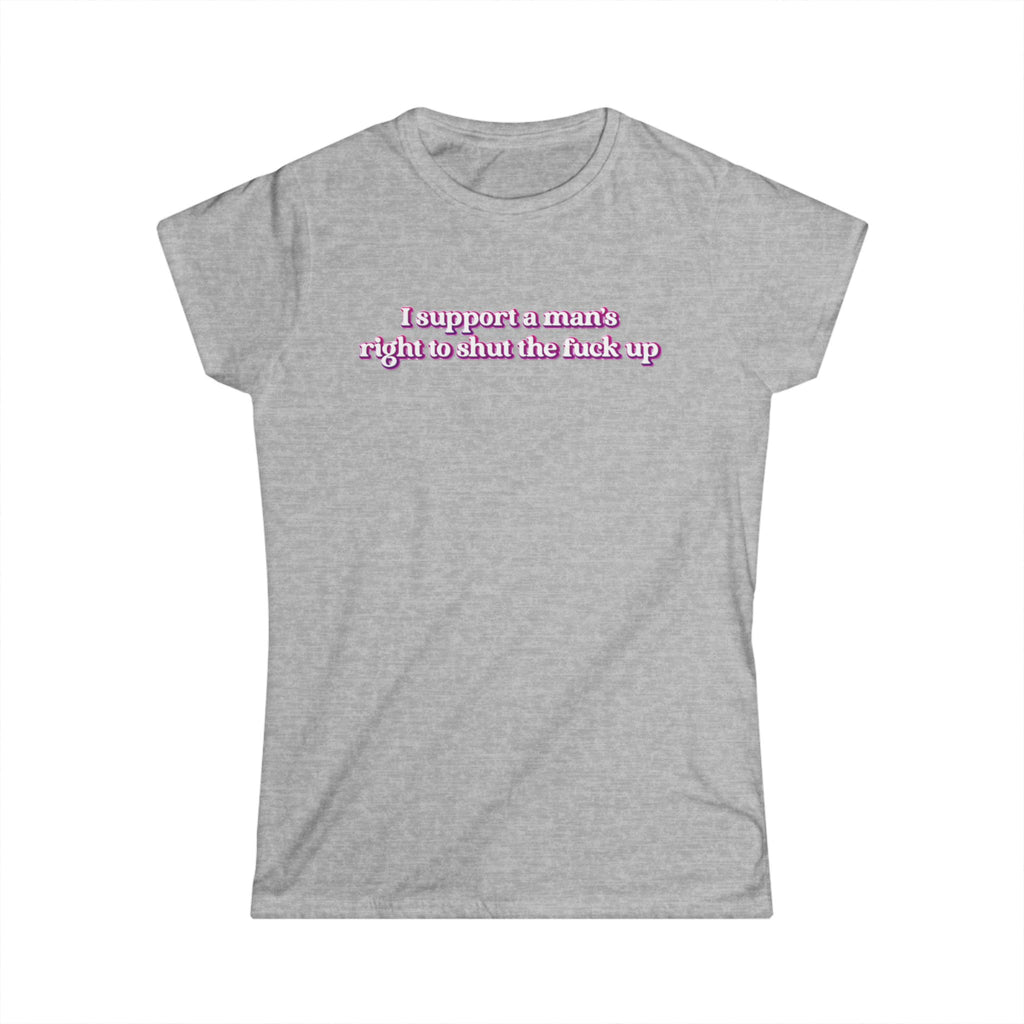Women’s gray feminist t shirt with pink and white bubble text  “I support a man’s right to shut the fuck up”