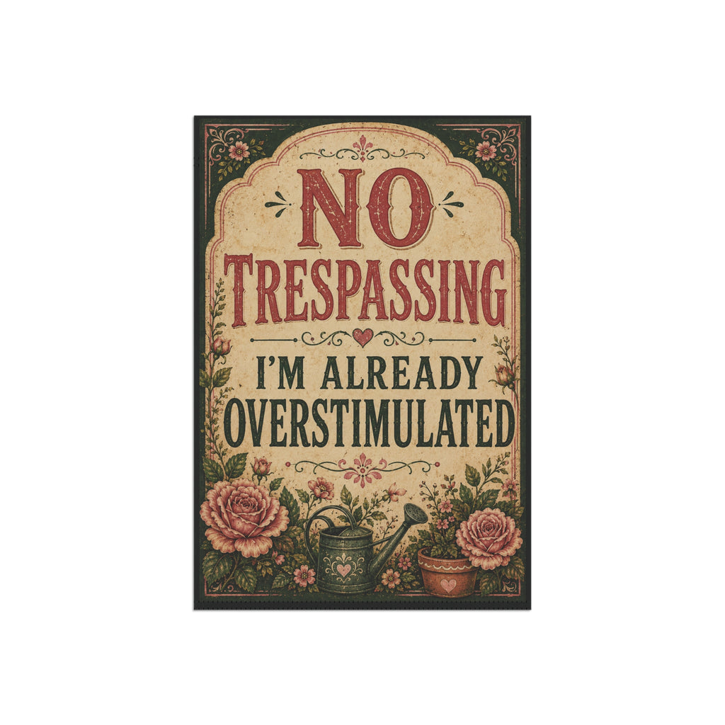 “No Trespassing, I’m Already Overstimulated” Garden Flag – Funny Floral Yard Decor