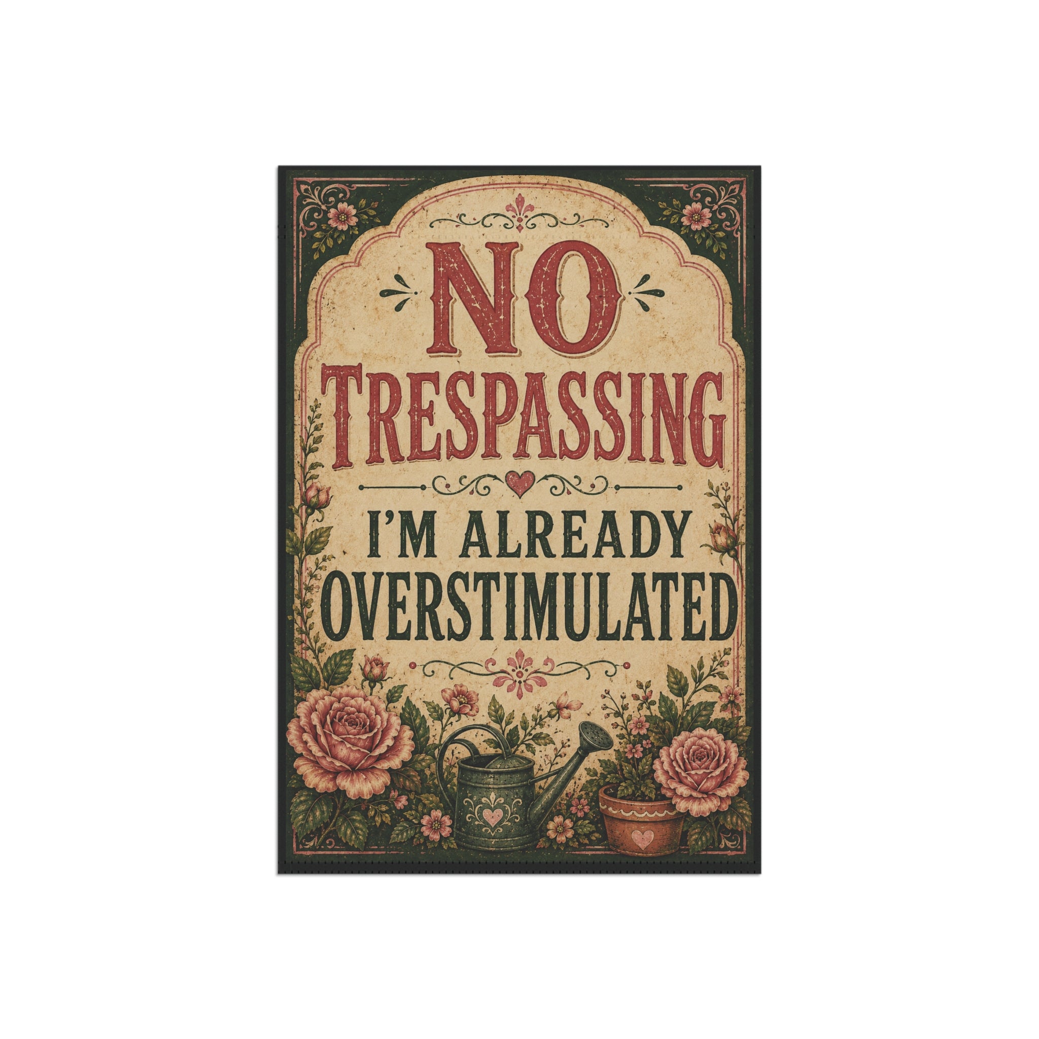 “No Trespassing, I’m Already Overstimulated” Garden Flag – Funny Floral Yard Decor