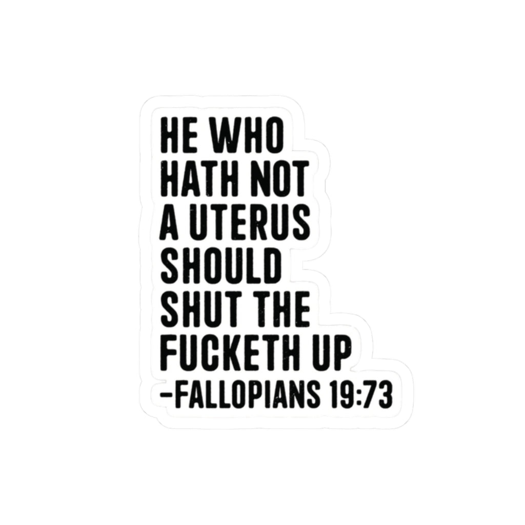 Political Feminist Sticker — "He Who Hath Not a Uterus Should Shut the F***eth Up" Kiss-Cut Sticker