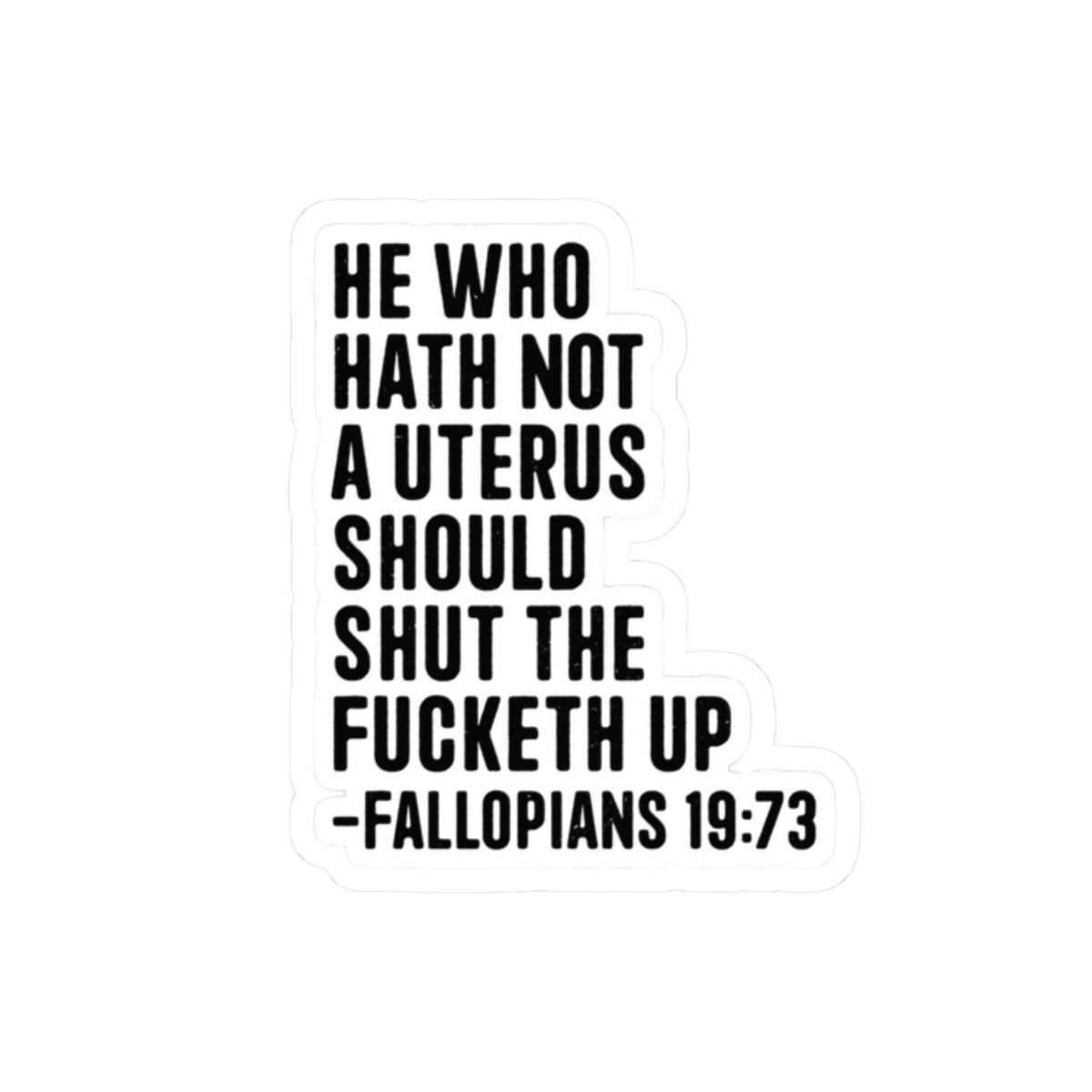 Political Feminist Sticker — "He Who Hath Not a Uterus Should Shut the F***eth Up" Kiss-Cut Sticker