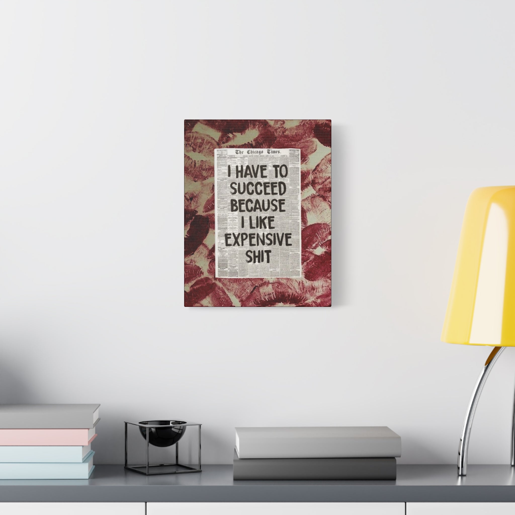 11x14 Motivational Wall Canvas – “I Have to Succeed Because I Like Expensive Shit” Stretched Matte Print