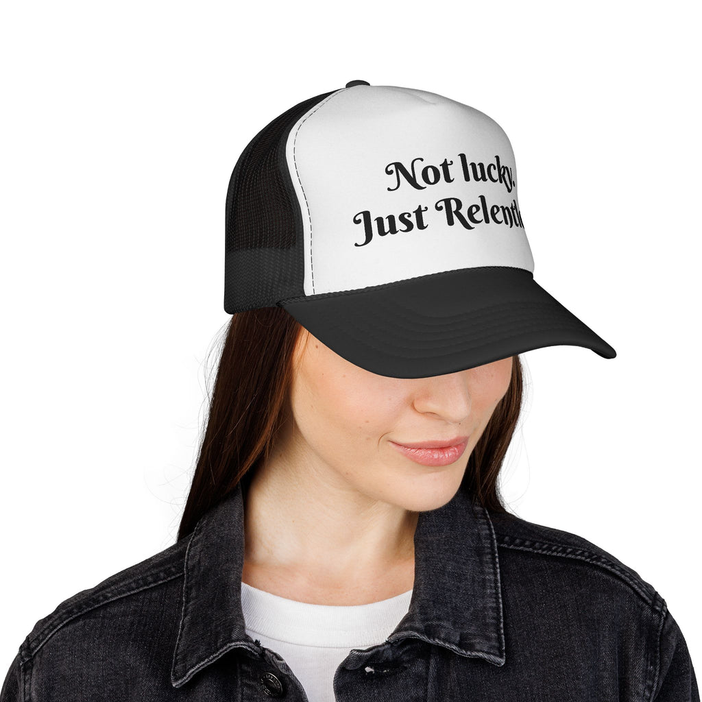 Not Lucky Just Relentless Trucker Hat
