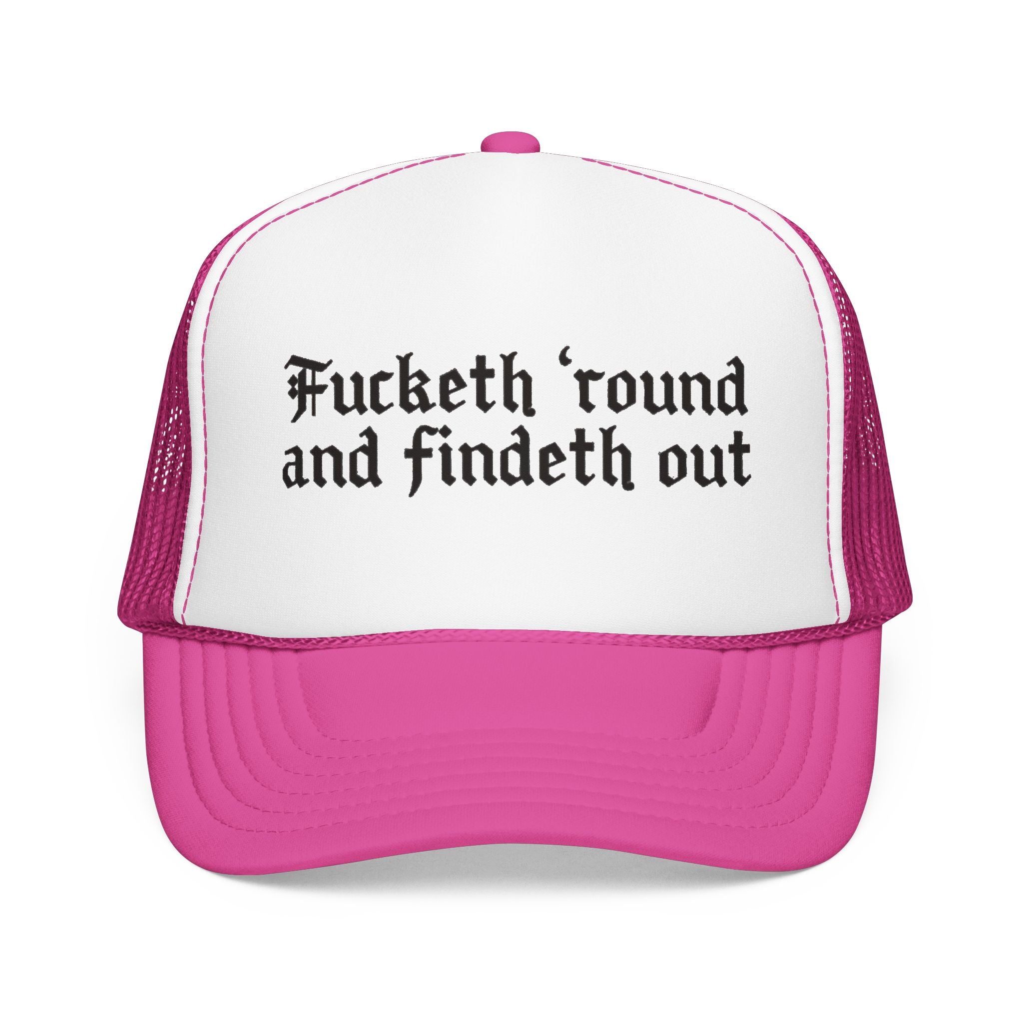 Fucketh Round and Findeth Out Trucker Hat | Funny Sarcastic Snapback | Bold Statement Hat | Funny Gift for Women