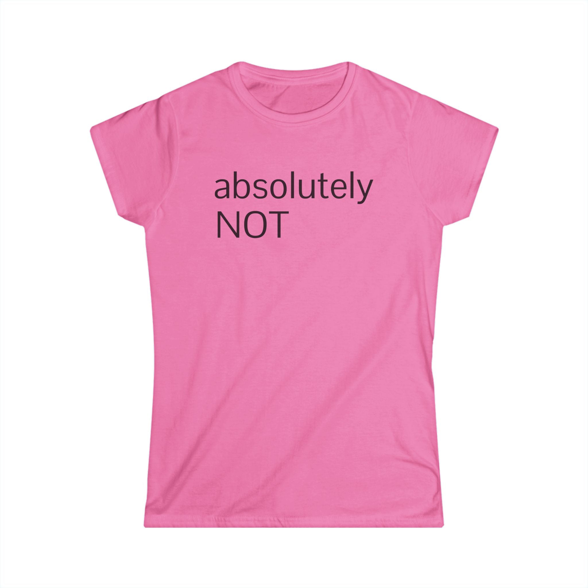 "absolutely NOT" Women's Tee — Funny Sarcastic Graphic Shirt