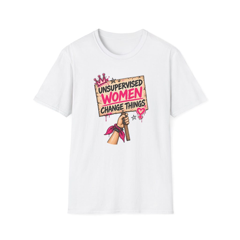 Unsupervised Women Change Things Shirt | Feminist Protest Sign Tee
