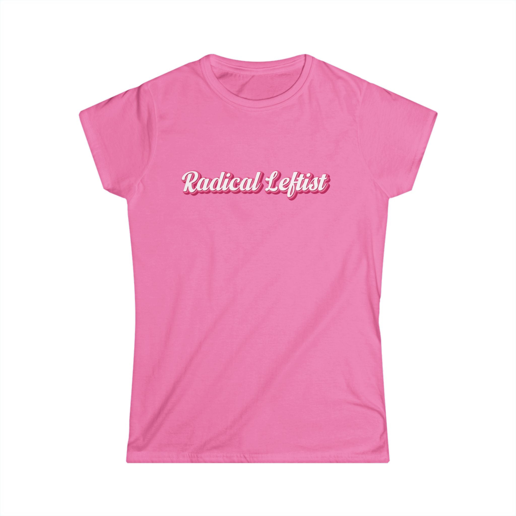 Women’s pink political t shirt with the words “radical leftist” in pink and white script