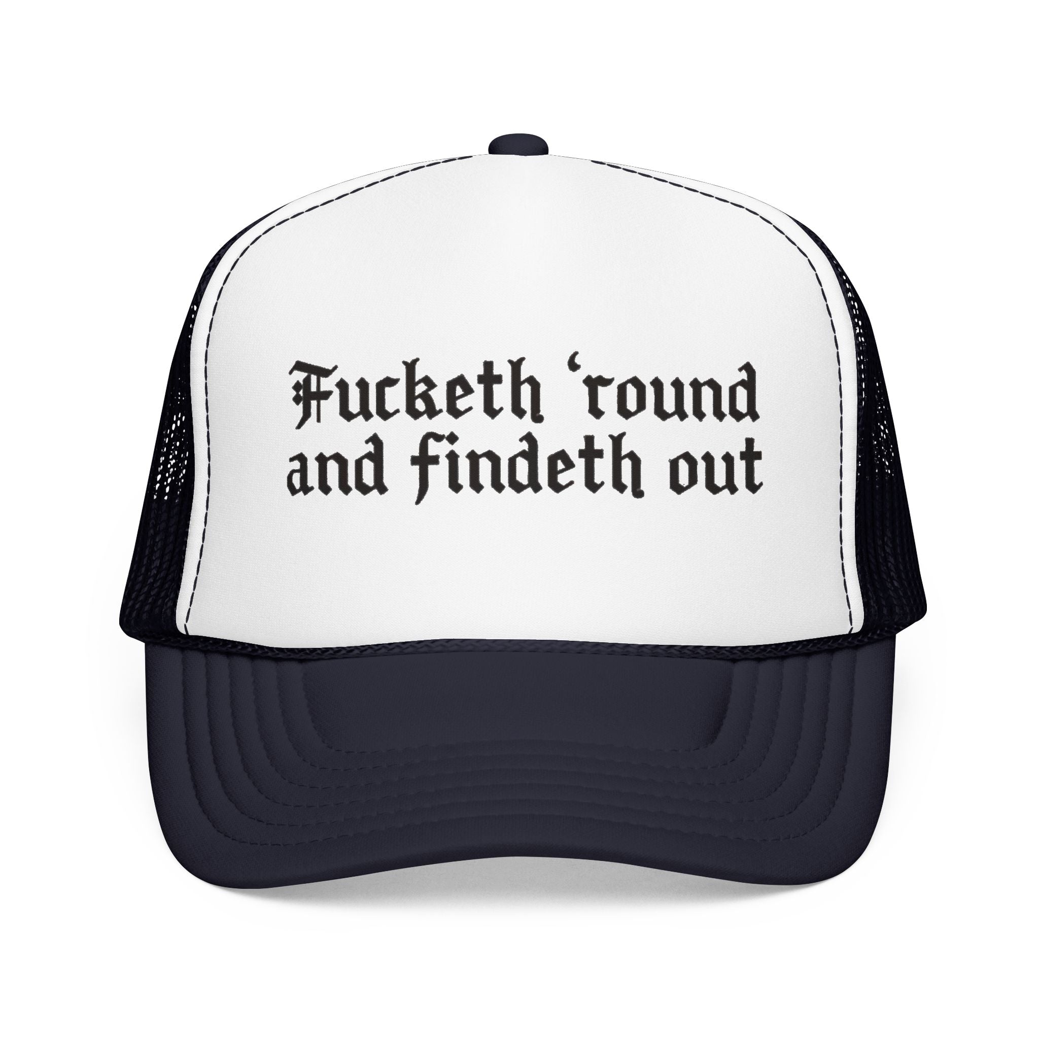 Fucketh Round and Findeth Out Trucker Hat | Funny Sarcastic Snapback | Bold Statement Hat | Funny Gift for Women