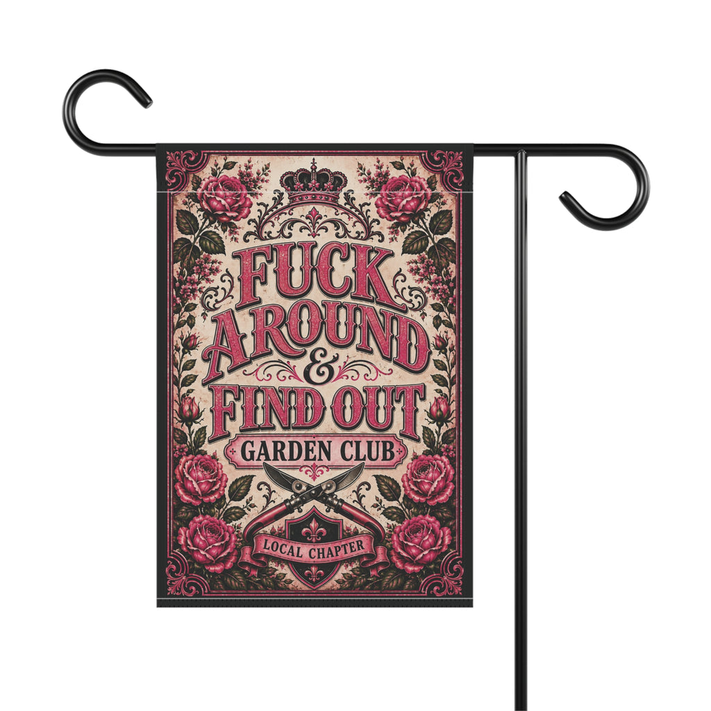 Fuck Around & Find Out Garden Club — Vintage Rose Garden Flag