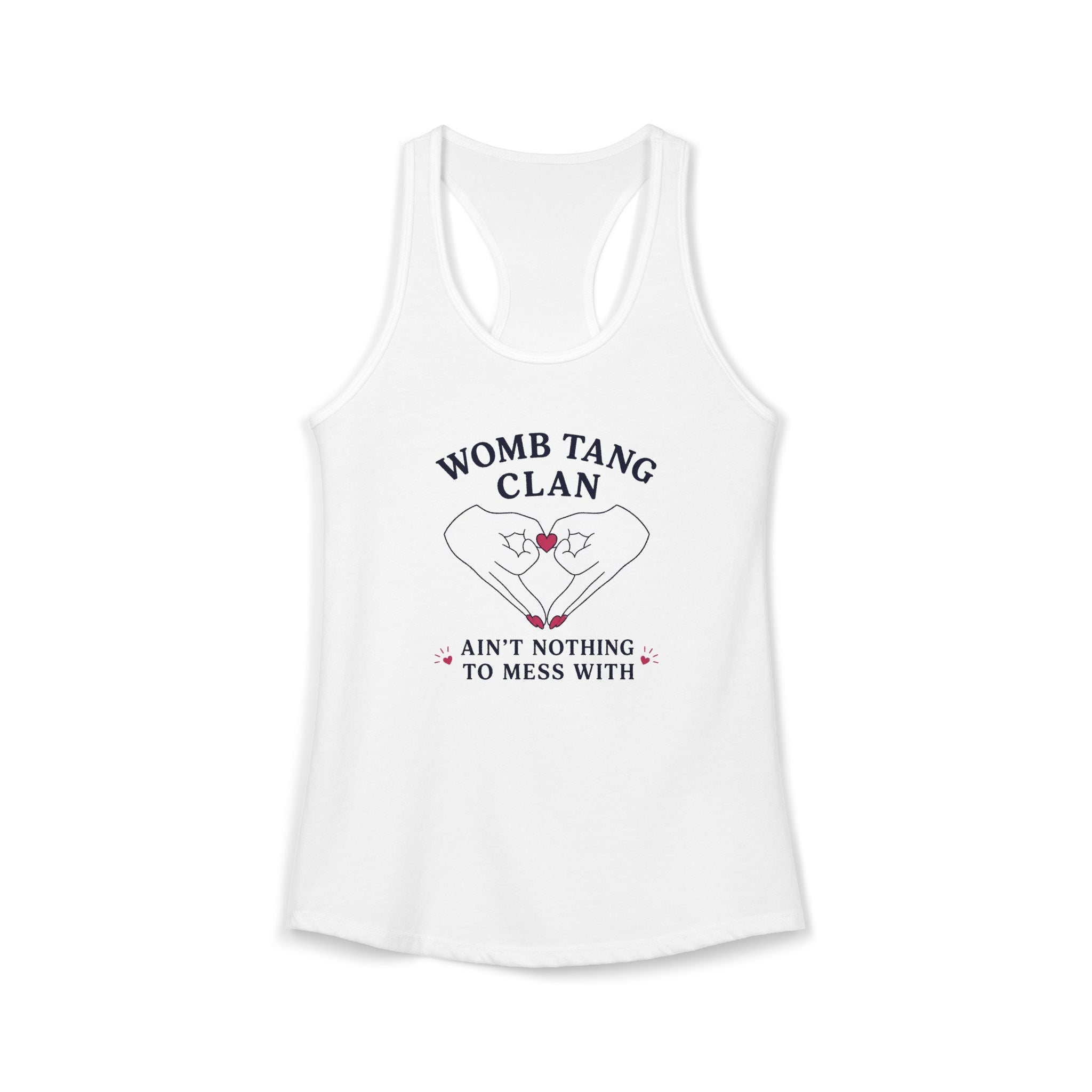 Women’s white racerback tank top. Graphic features two hands with pink nails forming a heart shape with a pink heart center. Text reads “Womb Tang Clan — Ain’t Nothing to Mess With.” Funny feminist tank top, sarcastic women’s empowerment shirt, hip hop parody tee, reproductive rights gift, bold statement tank for women.