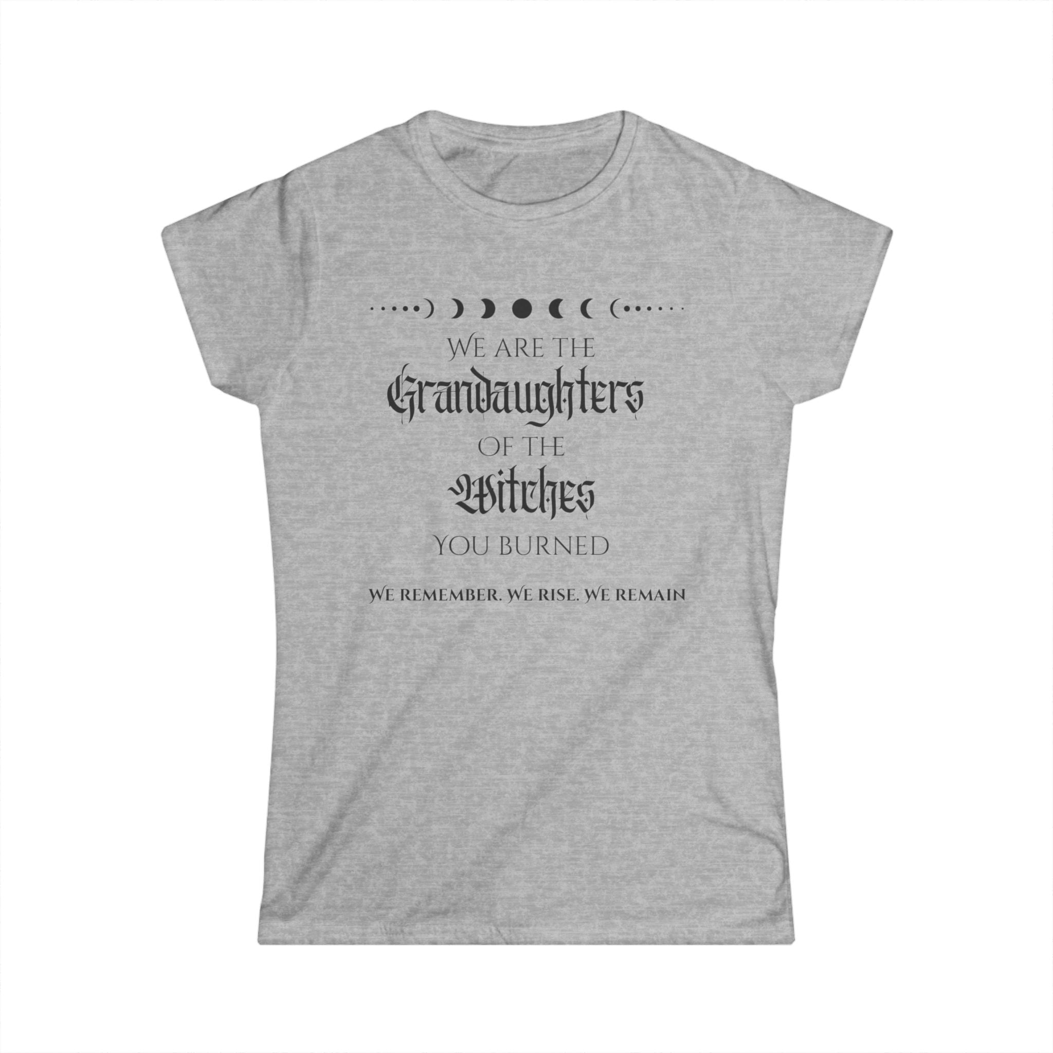“We are the granddaughters of the witches you burned” gray feminist witchy t shirt with moon phases graphic 