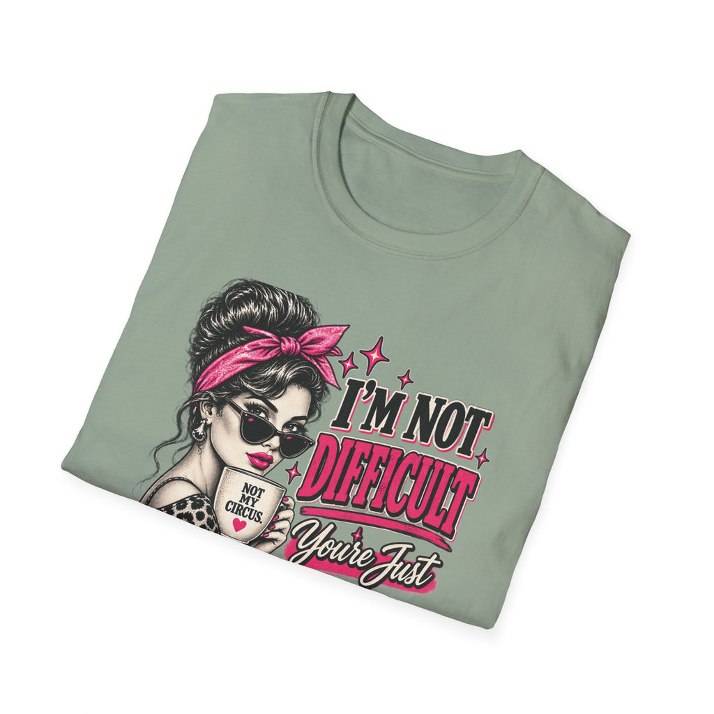 “I’m Not Difficult, You’re Just Not In Charge” Feminist Coffee Tee | Not My Circus Sarcastic Graphic T-Shirt