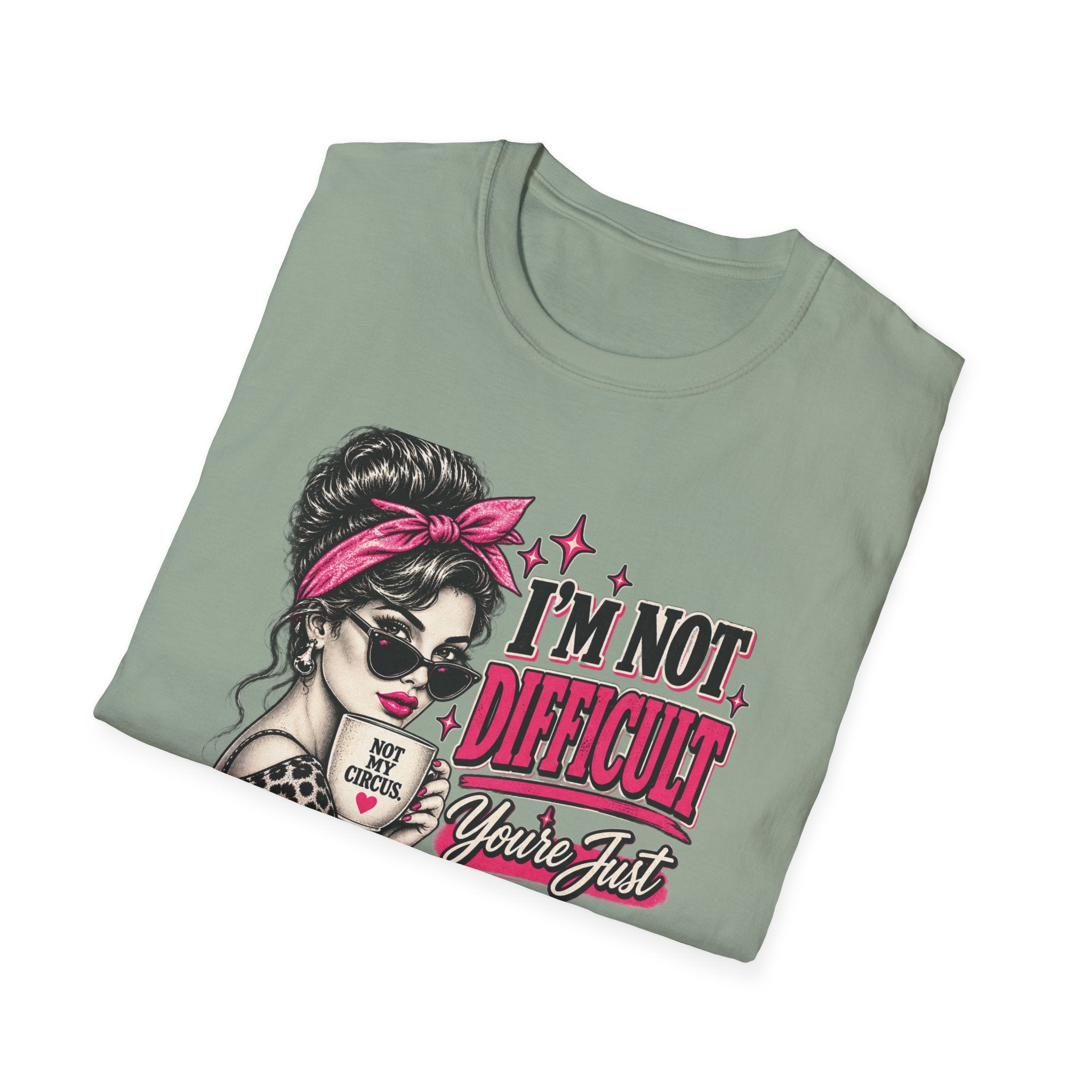 “I’m Not Difficult, You’re Just Not In Charge” Feminist Coffee Tee | Not My Circus Sarcastic Graphic T-Shirt