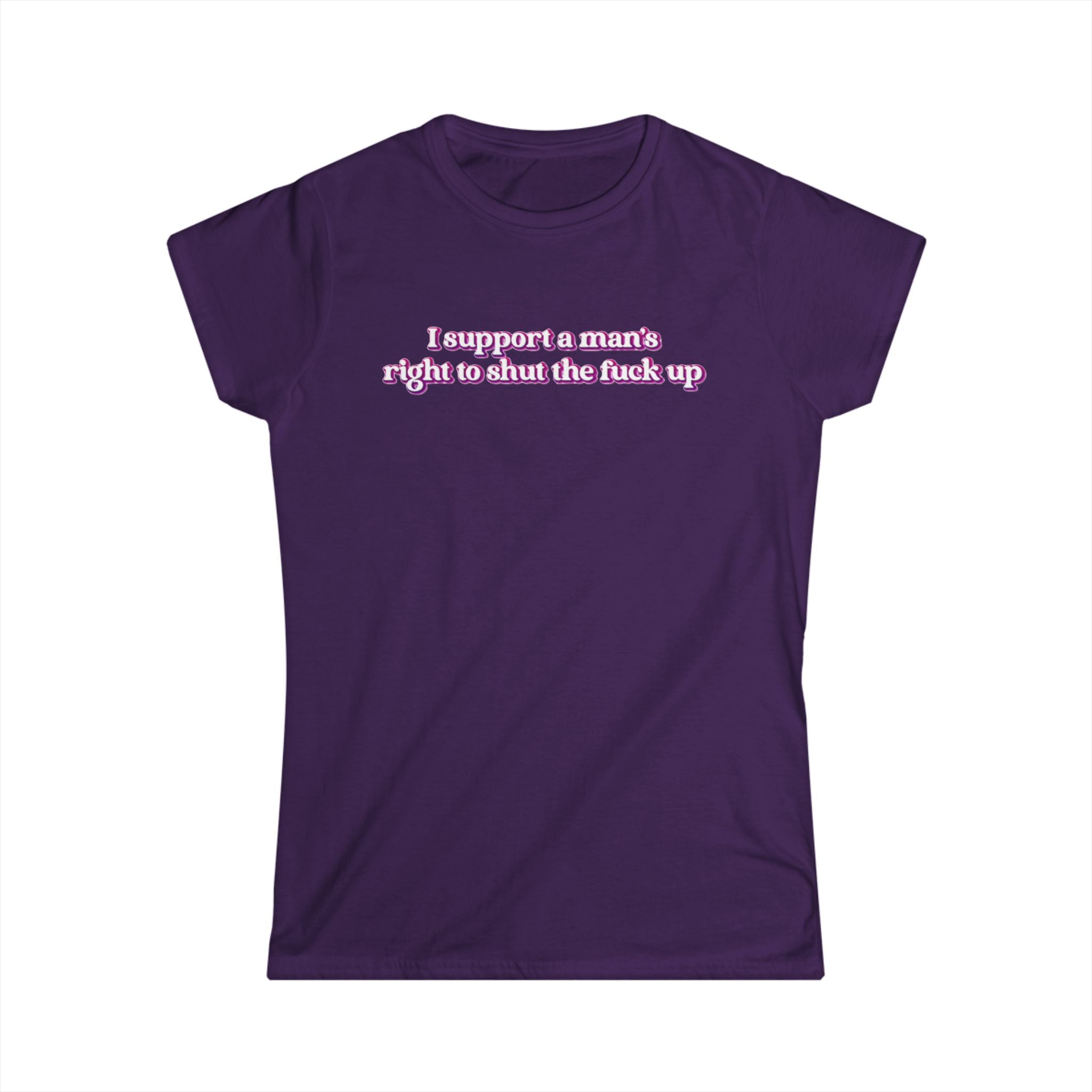 Women’s purple feminist t shirt with pink and white bubble text  “I support a man’s right to shut the fuck up”