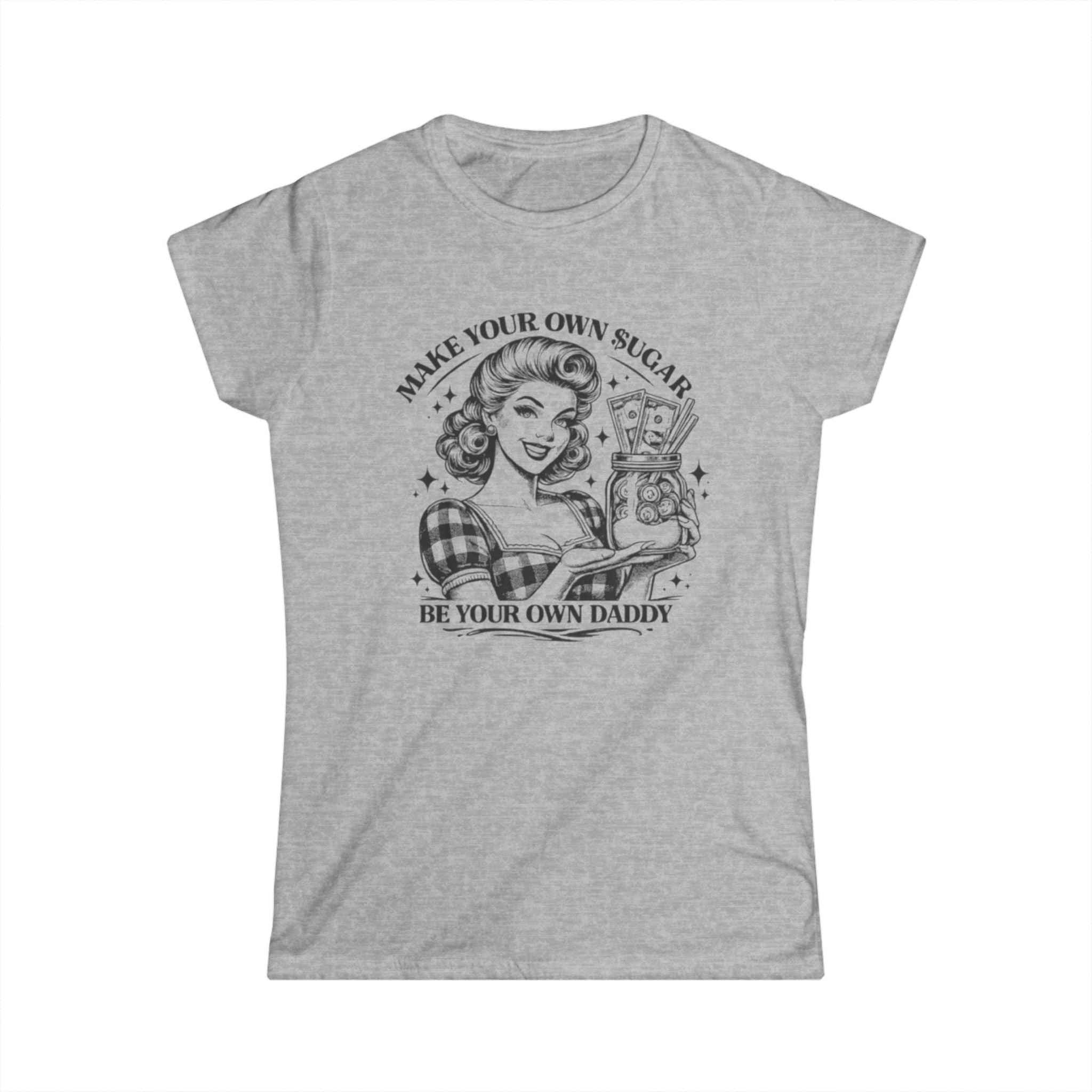 Women’s Tee — "Make Your Own Sugar, Be Your Own Daddy" Retro T‑Shirt