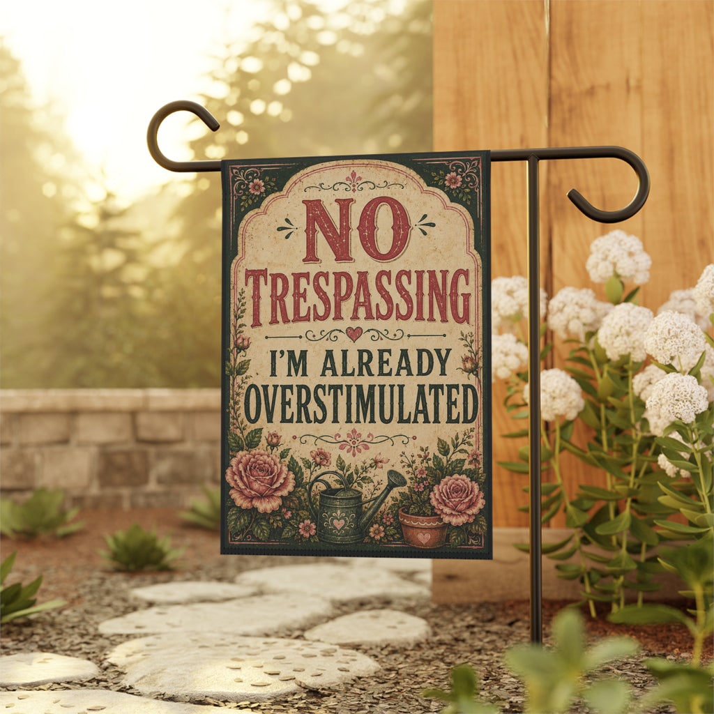 “No Trespassing, I’m Already Overstimulated” Garden Flag – Funny Floral Yard Decor