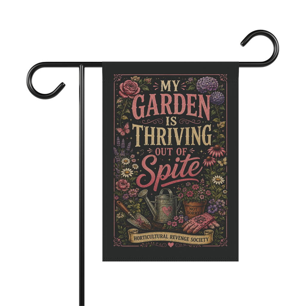 My Garden Is Thriving Out of Spite Garden Flag