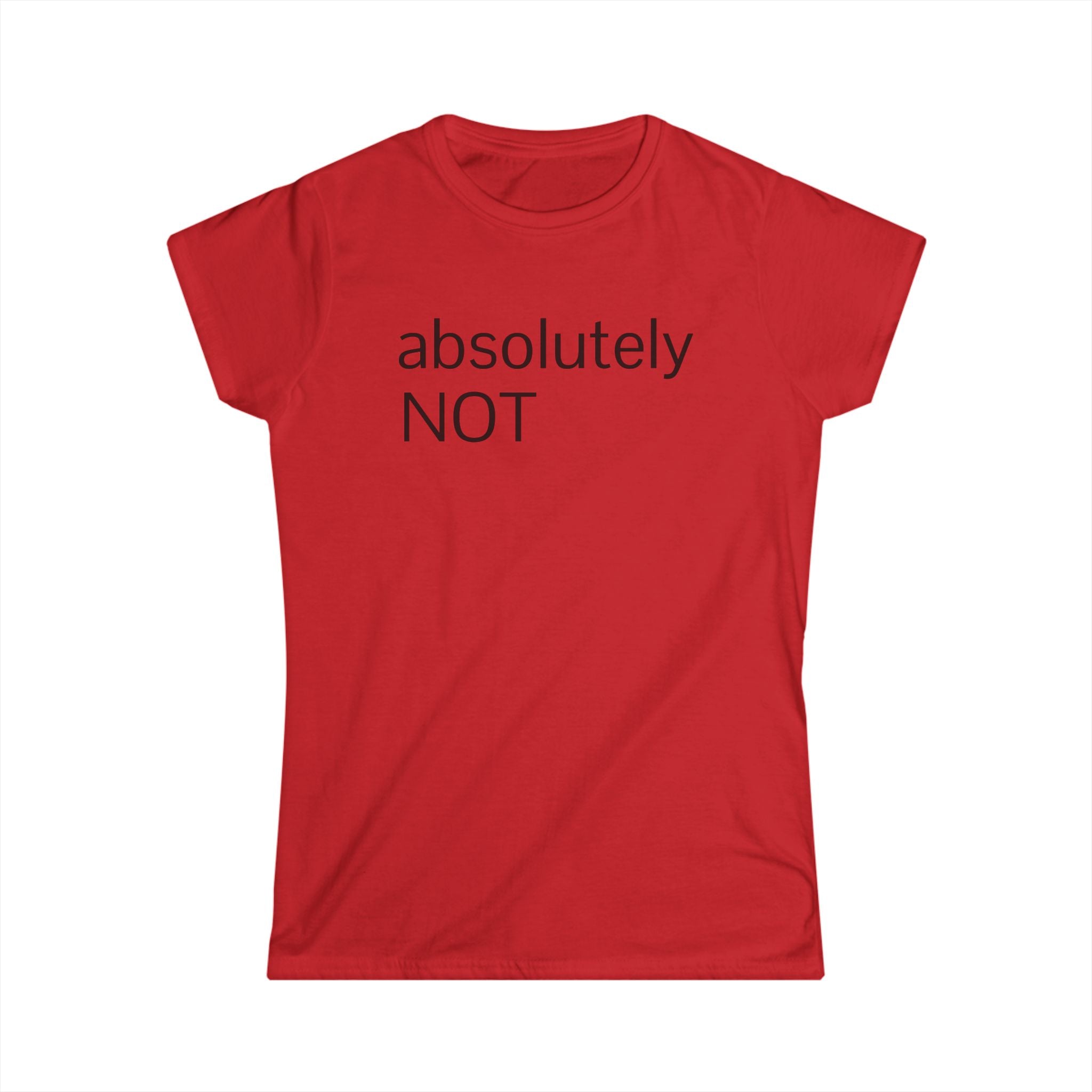 "absolutely NOT" Women's Tee — Funny Sarcastic Graphic Shirt