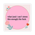 What the fuck Kiss-Cut Sticker- pink floral