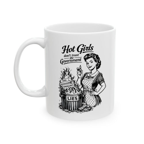 11oz Ceramic Mug — "Hot Girls Don’t Trust the Government"
