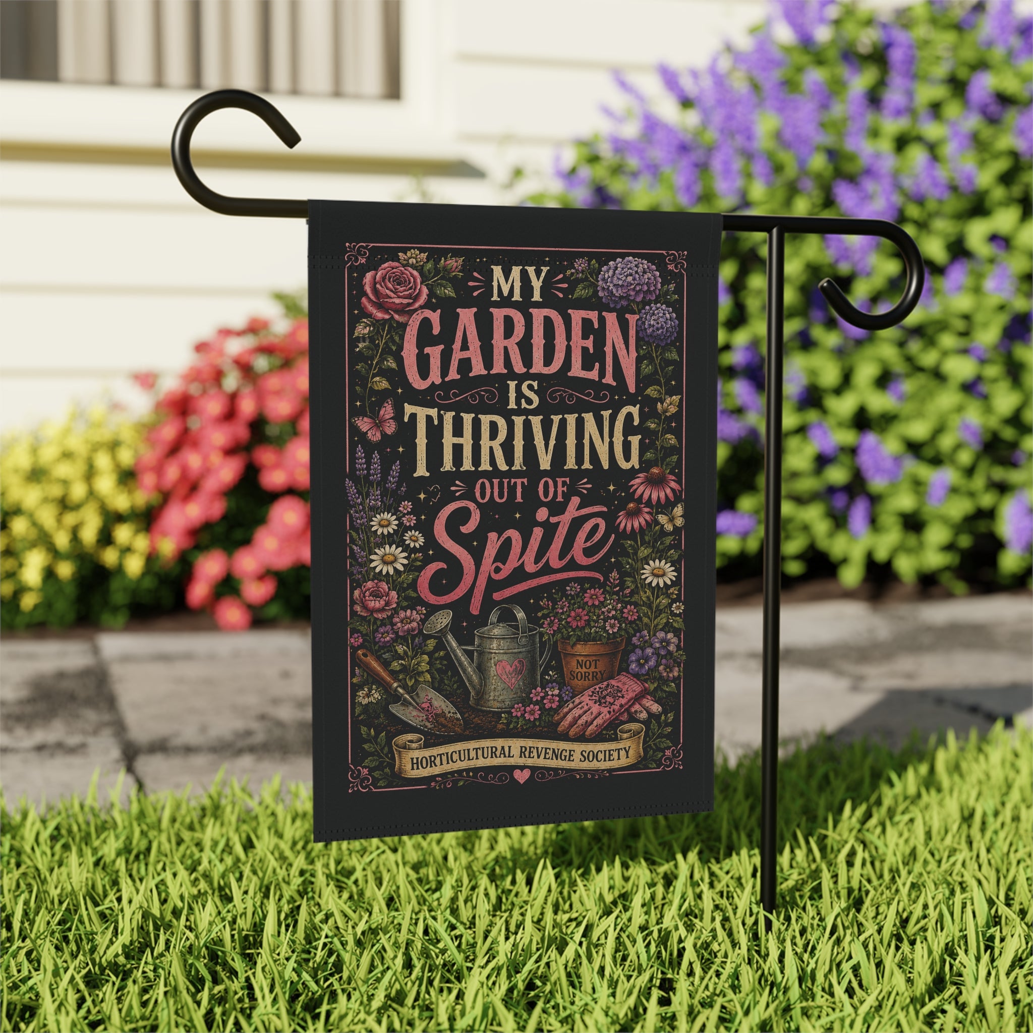 My Garden Is Thriving Out of Spite Garden Flag