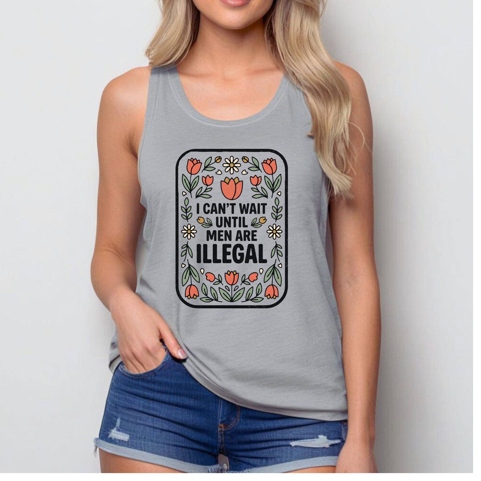 I Can’t Wait Until Men Are Illegal Tank Top | Funny Feminist Tank | Sarcastic Women’s Shirt | Misandry Floral Tee | Funny Gift for Women
