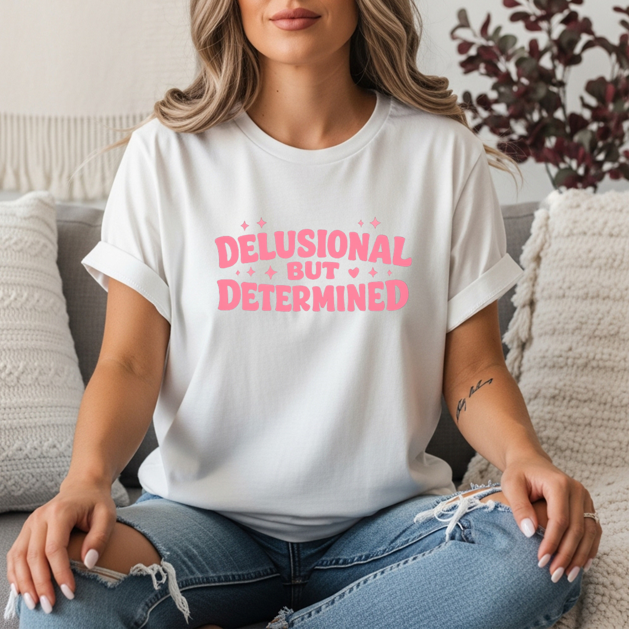 Delusional But Determined Shirt | Funny Women’s Graphic Tee | Motivational Humor Shirt