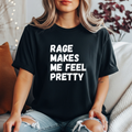 Rage Makes Me Feel Pretty Shirt | Feminist Graphic Tee | Funny Women’s Shirt | Angry Girl Era