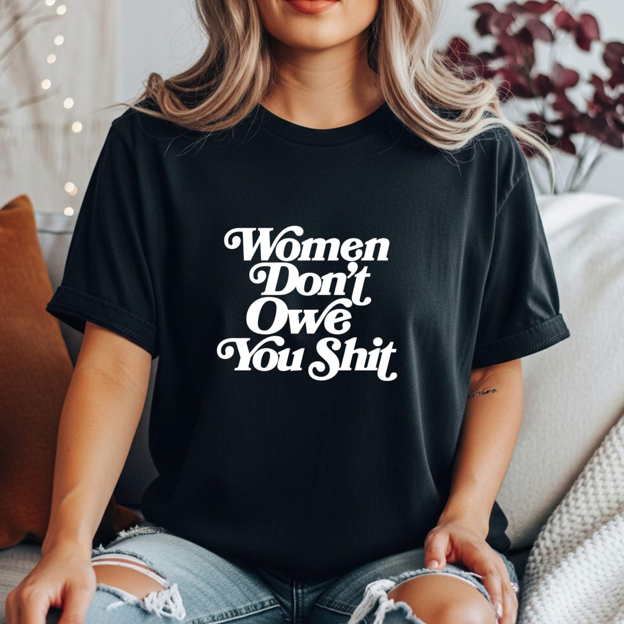 Women Don’t Owe You Shit Shirt | Feminist Graphic Tee | Boundaries Tee | Unapologetic Women’s Shirt