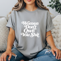 Women Don’t Owe You Shit Shirt | Feminist Graphic Tee | Boundaries Tee | Unapologetic Women’s Shirt